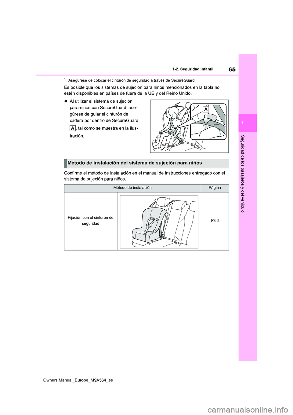 TOYOTA MIRAI 2023  Manual del propietario (in Spanish) 65
1
Owners Manual_Europe_M9A564_es
1-2. Seguridad infantil
Seguridad de los pasajeros y del vehículo
*: Asegúrese de colocar el cinturón de seguridad a través de SecureGuard.
Es posible que los s