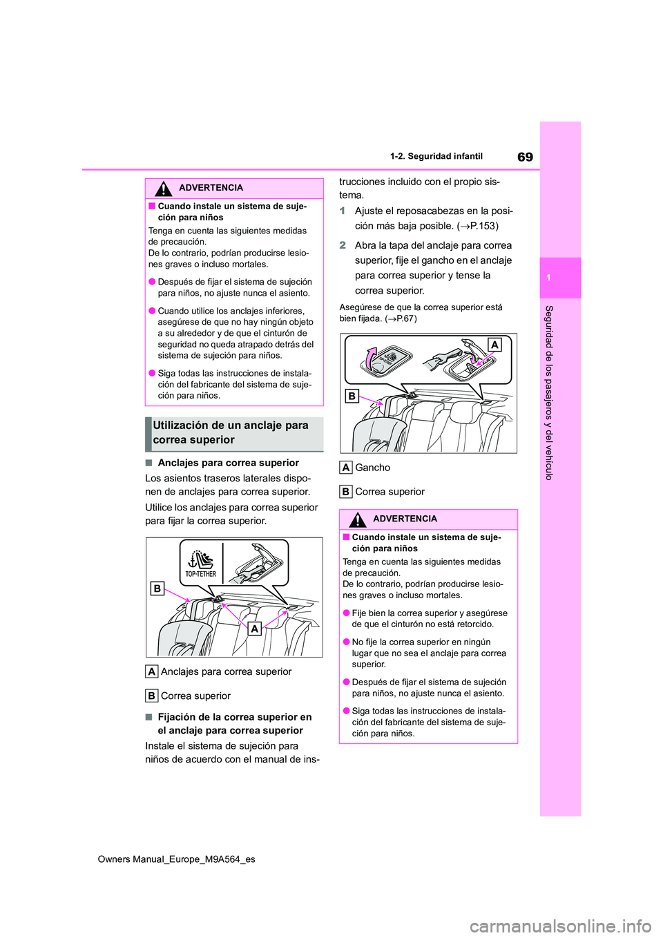 TOYOTA MIRAI 2023 Manual del propietario (in Spanish) 69
1
Owners Manual_Europe_M9A564_es
1-2. Seguridad infantil
Seguridad de los pasajeros y del vehículo
■Anclajes para correa superior
Los asientos traseros laterales dispo-
nen de anclajes para co TOYOTA MIRAI 2023 Manual del propietario (in Spanish) 69
1
Owners Manual_Europe_M9A564_es
1-2. Seguridad infantil
Seguridad de los pasajeros y del vehículo
■Anclajes para correa superior
Los asientos traseros laterales dispo-
nen de anclajes para co
