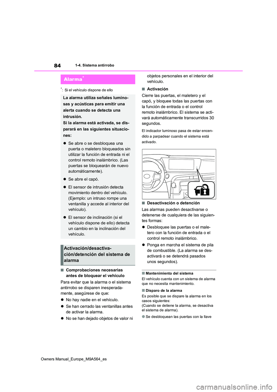 TOYOTA MIRAI 2023 Manual del propietario (in Spanish) 84
Owners Manual_Europe_M9A564_es
1-4. Sistema antirrobo
*: Si el vehículo dispone de ello
■Comprobaciones necesarias
antes de bloquear el vehículo
Para evitar que la alarma o el sistema
anti TOYOTA MIRAI 2023 Manual del propietario (in Spanish) 84
Owners Manual_Europe_M9A564_es
1-4. Sistema antirrobo
*: Si el vehículo dispone de ello
■Comprobaciones necesarias
antes de bloquear el vehículo
Para evitar que la alarma o el sistema
anti