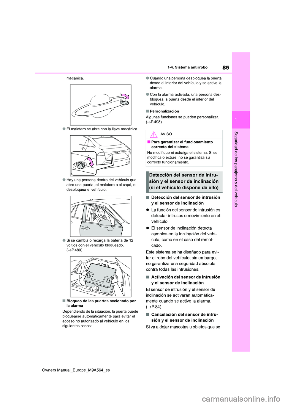 TOYOTA MIRAI 2023 Manual del propietario (in Spanish) 85
1
Owners Manual_Europe_M9A564_es
1-4. Sistema antirrobo
Seguridad de los pasajeros y del vehículo
mecánica.
●El maletero se abre con la llave mecánica.
●Hay una persona dentro del vehículo TOYOTA MIRAI 2023 Manual del propietario (in Spanish) 85
1
Owners Manual_Europe_M9A564_es
1-4. Sistema antirrobo
Seguridad de los pasajeros y del vehículo
mecánica.
●El maletero se abre con la llave mecánica.
●Hay una persona dentro del vehículo