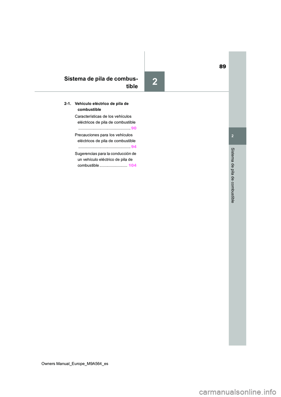 TOYOTA MIRAI 2023  Manual del propietario (in Spanish) 2
89
Owners Manual_Europe_M9A564_es
2
Sistema de pila de combustible
Sistema de pila de combus- 
tible
2-1. Vehículo eléctrico de pila de  
combustible 
Características de los vehículos  
eléctri