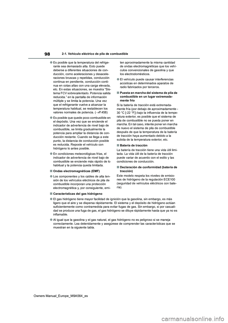 TOYOTA MIRAI 2023  Manual del propietario (in Spanish) 98
Owners Manual_Europe_M9A564_es
2-1. Vehículo eléctrico de pila de combustible
●Es posible que la temperatura del refrige- rante sea demasiado alta. Esto puede deberse a diferentes situaciones d