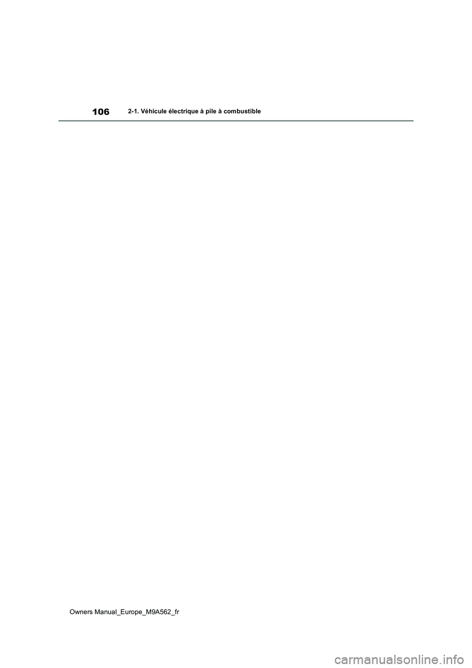 TOYOTA MIRAI 2023  Manuel du propriétaire (in French) 106
Owners Manual_Europe_M9A562_fr
2-1. Véhicule électrique à pile à combustible 