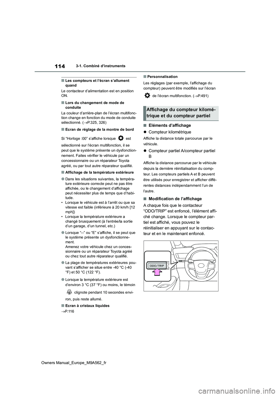 TOYOTA MIRAI 2023  Manuel du propriétaire (in French) 114
Owners Manual_Europe_M9A562_fr
3-1. Combiné d’instruments
■Les compteurs et l’écran s’allument  quand 
Le contacteur d’aliment ation est en position  ON.
■Lors du changement de mode 