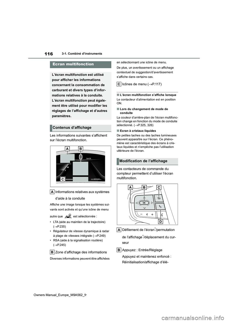 TOYOTA MIRAI 2023  Manuel du propriétaire (in French) 116
Owners Manual_Europe_M9A562_fr
3-1. Combiné d’instruments
Les informations suivantes s’affichent  
sur l’écran multifonction. 
Informations relatives aux systèmes  
d’aide à la conduit