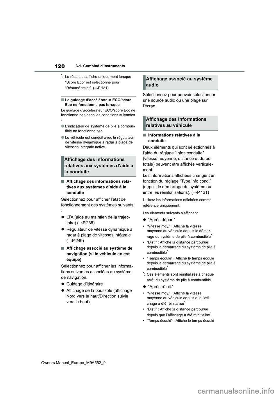 TOYOTA MIRAI 2023  Manuel du propriétaire (in French) 120
Owners Manual_Europe_M9A562_fr
3-1. Combiné d’instruments
*: Le résultat s’affiche uniquement lorsque  
“Score Eco” est sélectionné pour 
“Résumé trajet”. ( P.121)
■Le guida