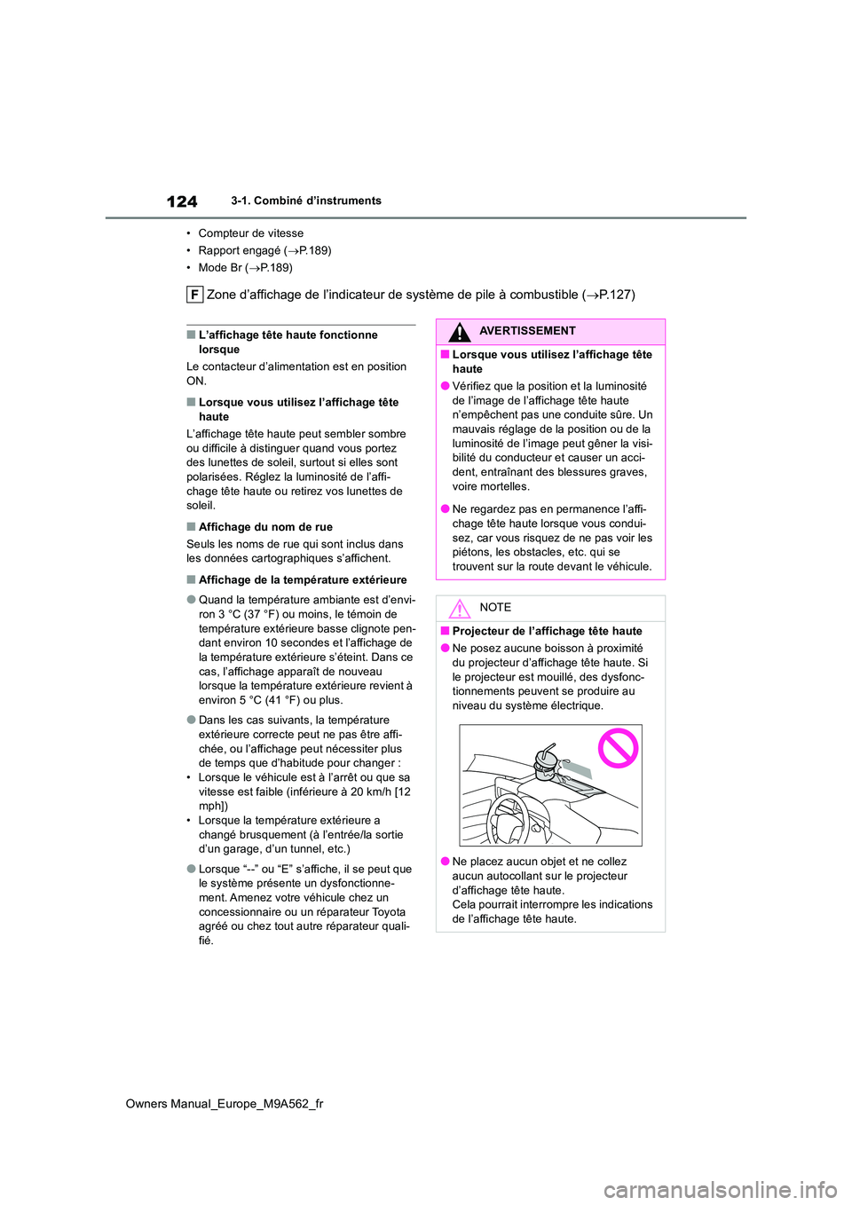 TOYOTA MIRAI 2023  Manuel du propriétaire (in French) 124
Owners Manual_Europe_M9A562_fr
3-1. Combiné d’instruments 
• Compteur de vitesse 
• Rapport engagé ( P.189) 
• Mode Br ( P.189)
Zone d’affichage de l’indicateur de système de 