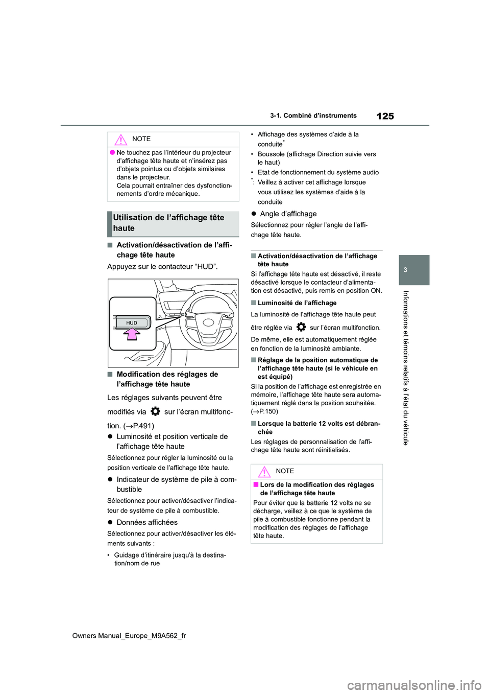 TOYOTA MIRAI 2023  Manuel du propriétaire (in French) 125
3
Owners Manual_Europe_M9A562_fr
3-1. Combiné d’instruments
Informations et témoins relatifs à l’état du véhicule
■Activation/désactivation de l’affi- 
chage tête haute 
Appuyez sur