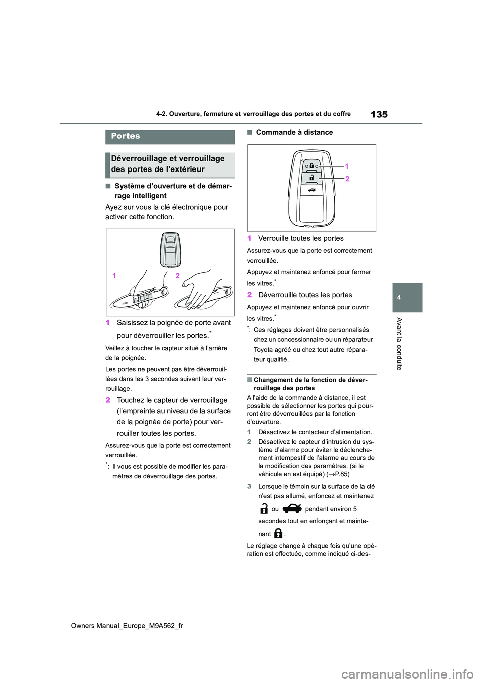 TOYOTA MIRAI 2023  Manuel du propriétaire (in French) 135
4
Owners Manual_Europe_M9A562_fr
4-2. Ouverture, fermeture et verrouillage des portes et du coffre
Avant la conduite
4-2.Ouvertu re, fermeture et verrouilla ge des porte s et du coffre
■Système
