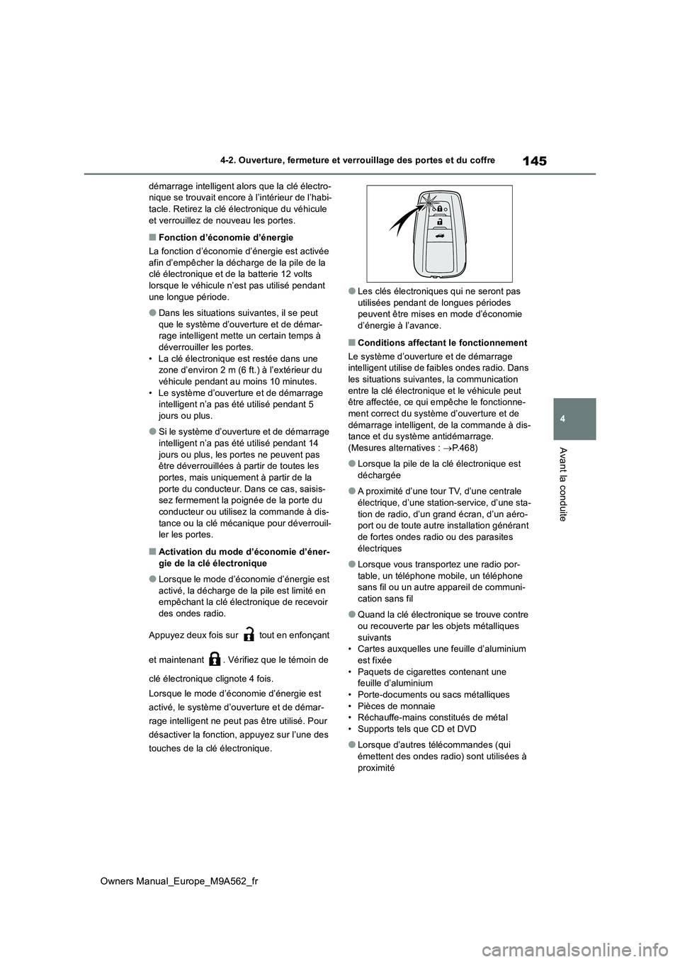 TOYOTA MIRAI 2023  Manuel du propriétaire (in French) 145
4
Owners Manual_Europe_M9A562_fr
4-2. Ouverture, fermeture et verrouillage des portes et du coffre
Avant la conduite
démarrage intelligent alors que la clé électro- nique se trouvait encore à 