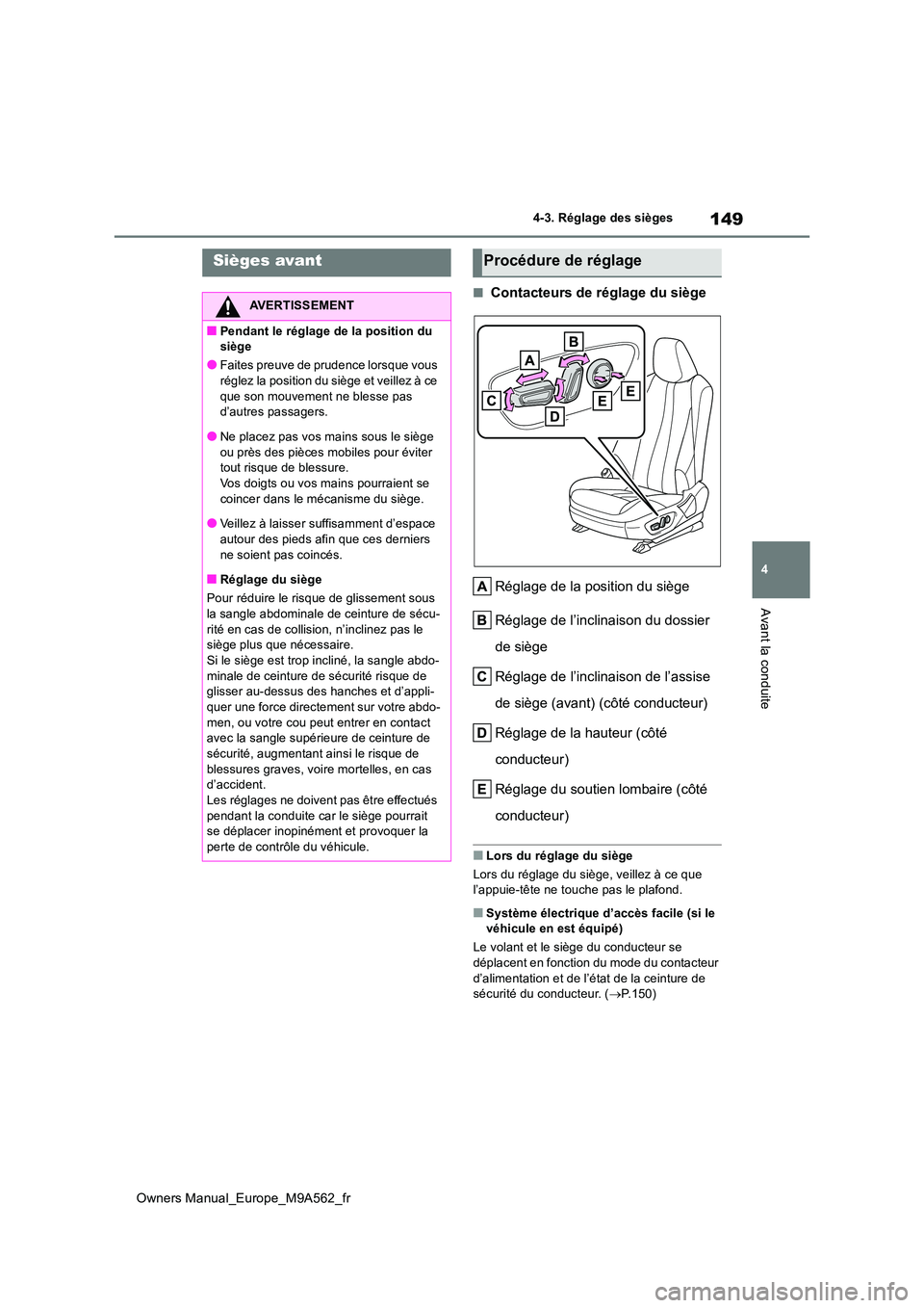TOYOTA MIRAI 2023  Manuel du propriétaire (in French) 149
4
Owners Manual_Europe_M9A562_fr
4-3. Réglage des sièges
Avant la conduite
4-3.Réglage  de s siè ges
■Contacteurs de réglage du siège 
Réglage de la position du siège 
Réglage de l’in