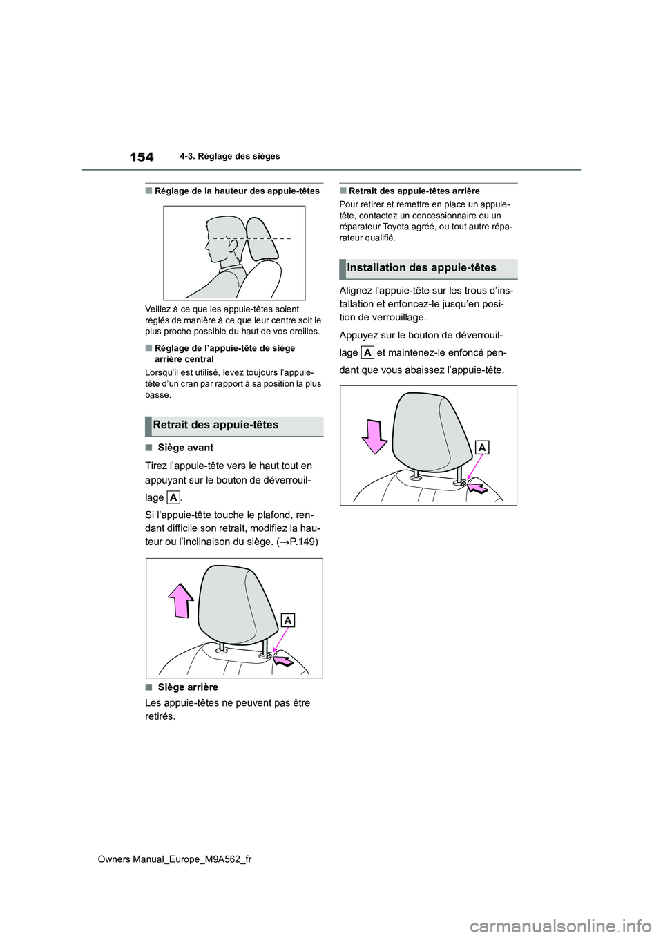 TOYOTA MIRAI 2023  Manuel du propriétaire (in French) 154
Owners Manual_Europe_M9A562_fr
4-3. Réglage des sièges
■Réglage de la hauteur des appuie-têtes 
Veillez à ce que les appuie-têtes soient  
réglés de manière à ce que leur centre soit l