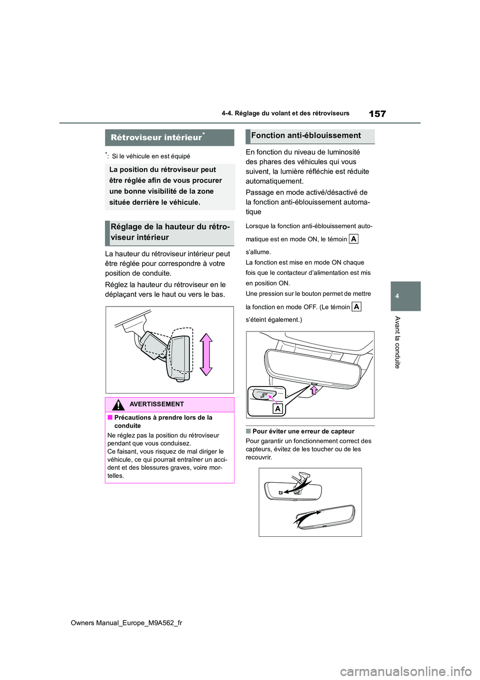 TOYOTA MIRAI 2023  Manuel du propriétaire (in French) 157
4
Owners Manual_Europe_M9A562_fr
4-4. Réglage du volant et des rétroviseurs
Avant la conduite
*: Si le véhicule en est équipé
La hauteur du rétroviseur intérieur peut  
être réglée pour 