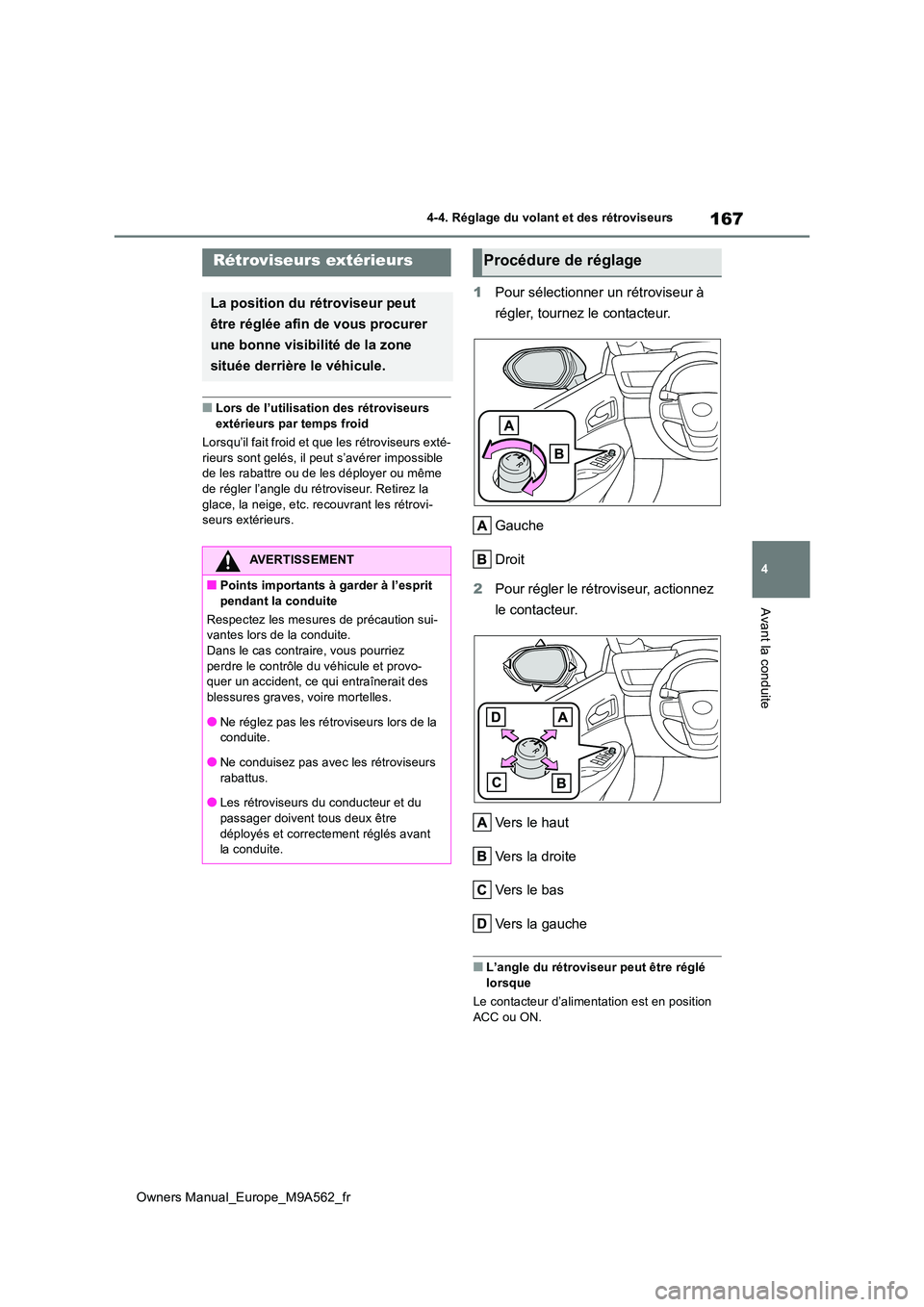 TOYOTA MIRAI 2023  Manuel du propriétaire (in French) 167
4
Owners Manual_Europe_M9A562_fr
4-4. Réglage du volant et des rétroviseurs
Avant la conduite
■Lors de l’utilisation des rétroviseurs  extérieurs par temps froid 
Lorsqu’il fait froid et