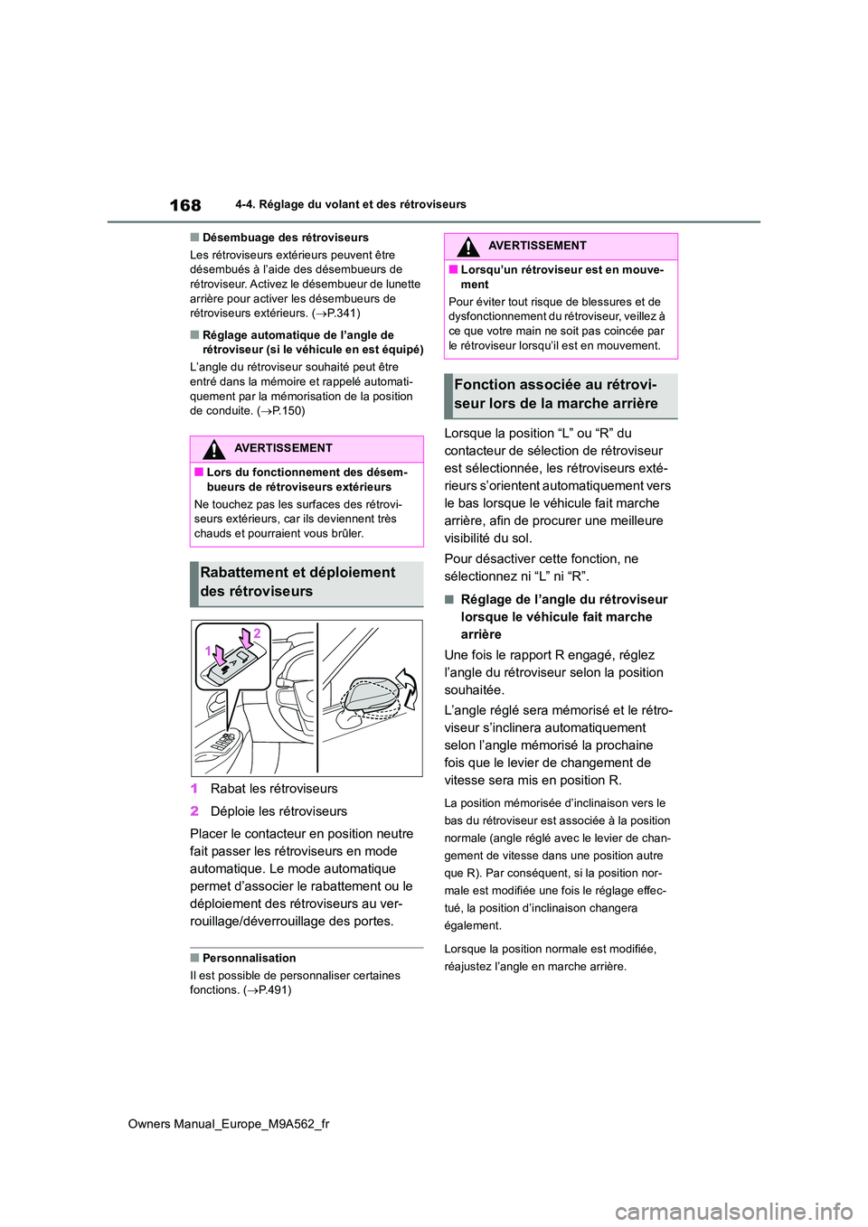 TOYOTA MIRAI 2023  Manuel du propriétaire (in French) 168
Owners Manual_Europe_M9A562_fr
4-4. Réglage du volant et des rétroviseurs
■Désembuage des rétroviseurs 
Les rétroviseurs extérieurs peuvent être  désembués à l’aide des désembueurs 