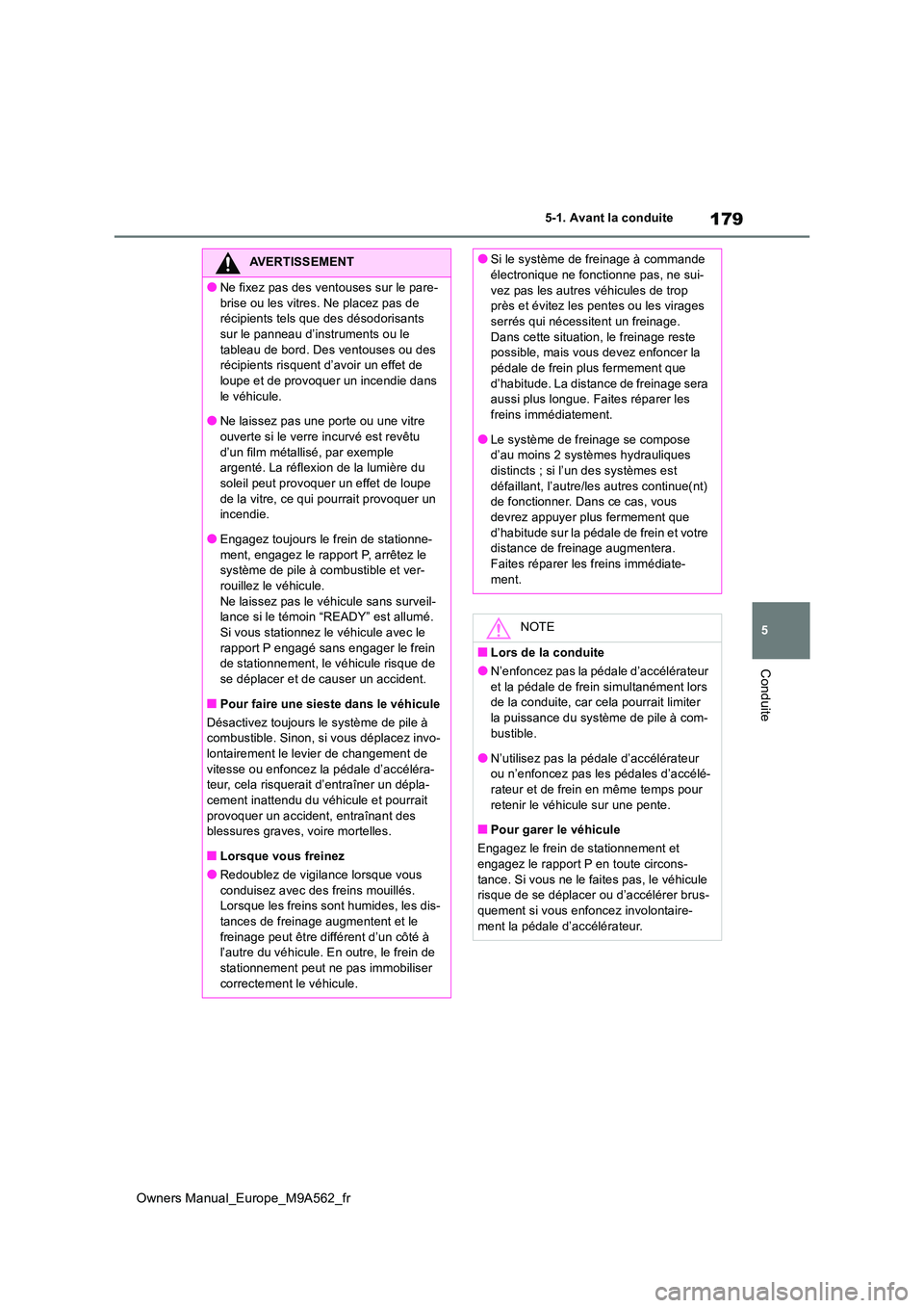 TOYOTA MIRAI 2023 Manuel du propriétaire (in French) 179
5
Owners Manual_Europe_M9A562_fr
5-1. Avant la conduite
Conduite
AVERTISSEMENT
●Ne fixez pas des ventouses sur le pare-
brise ou les vitres. Ne placez pas de récipients tels que des désodori TOYOTA MIRAI 2023 Manuel du propriétaire (in French) 179
5
Owners Manual_Europe_M9A562_fr
5-1. Avant la conduite
Conduite
AVERTISSEMENT
●Ne fixez pas des ventouses sur le pare-
brise ou les vitres. Ne placez pas de récipients tels que des désodori