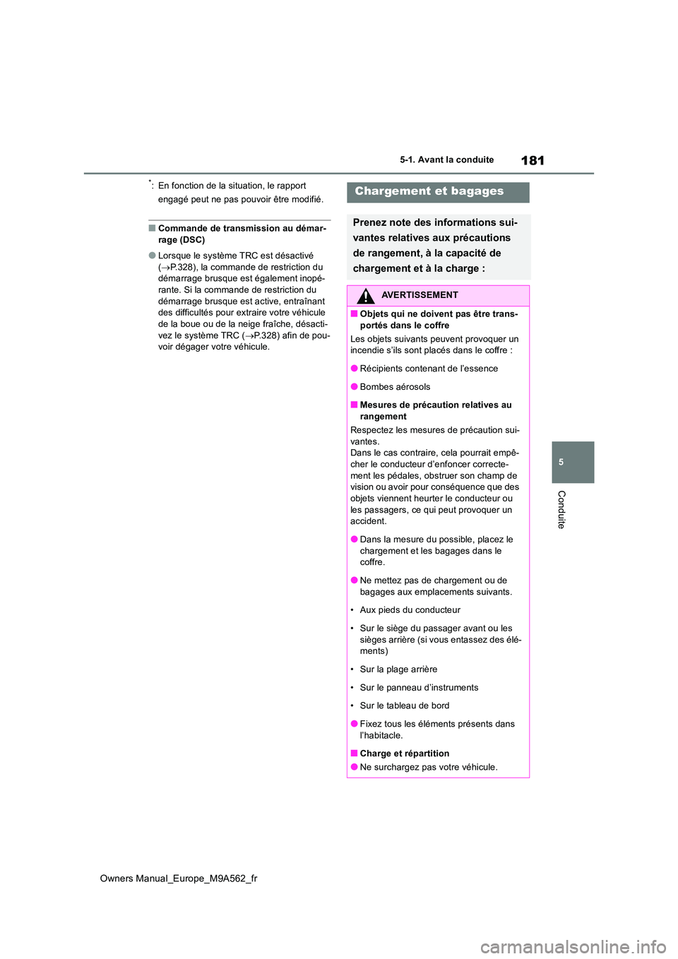 TOYOTA MIRAI 2023 Manuel du propriétaire (in French) 181
5
Owners Manual_Europe_M9A562_fr
5-1. Avant la conduite
Conduite
*: En fonction de la situation, le rapport
engagé peut ne pas pouvoir être modifié.
■Commande de transmission au démar-
ra TOYOTA MIRAI 2023 Manuel du propriétaire (in French) 181
5
Owners Manual_Europe_M9A562_fr
5-1. Avant la conduite
Conduite
*: En fonction de la situation, le rapport
engagé peut ne pas pouvoir être modifié.
■Commande de transmission au démar-
ra