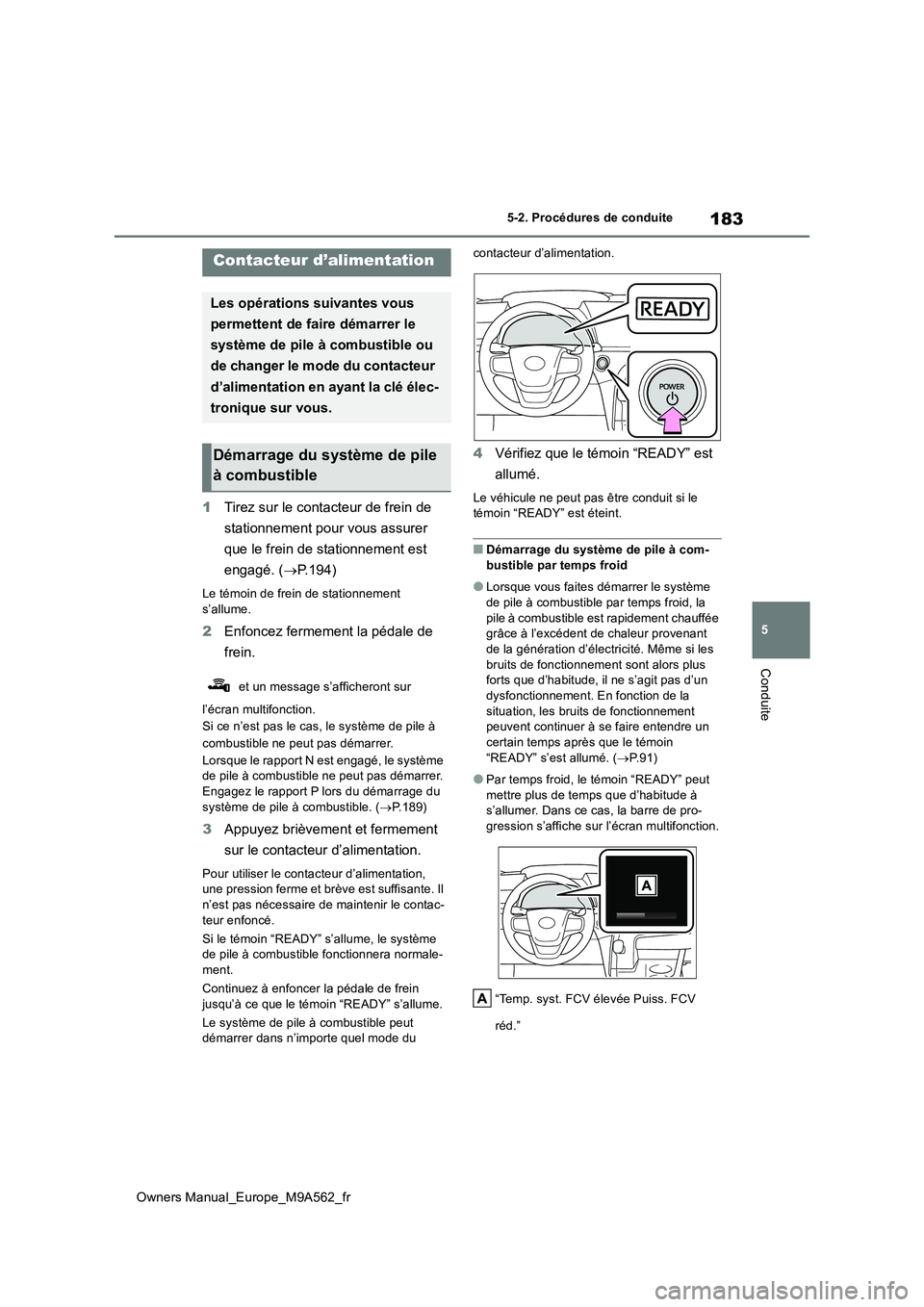 TOYOTA MIRAI 2023 Manuel du propriétaire (in French) 183
5
Owners Manual_Europe_M9A562_fr
5-2. Procédures de conduite
Conduite
5-2.Pro cédures de co nduite
1Tirez sur le contacteur de frein de
stationnement pour vous assurer
que le frein de stati TOYOTA MIRAI 2023 Manuel du propriétaire (in French) 183
5
Owners Manual_Europe_M9A562_fr
5-2. Procédures de conduite
Conduite
5-2.Pro cédures de co nduite
1Tirez sur le contacteur de frein de
stationnement pour vous assurer
que le frein de stati