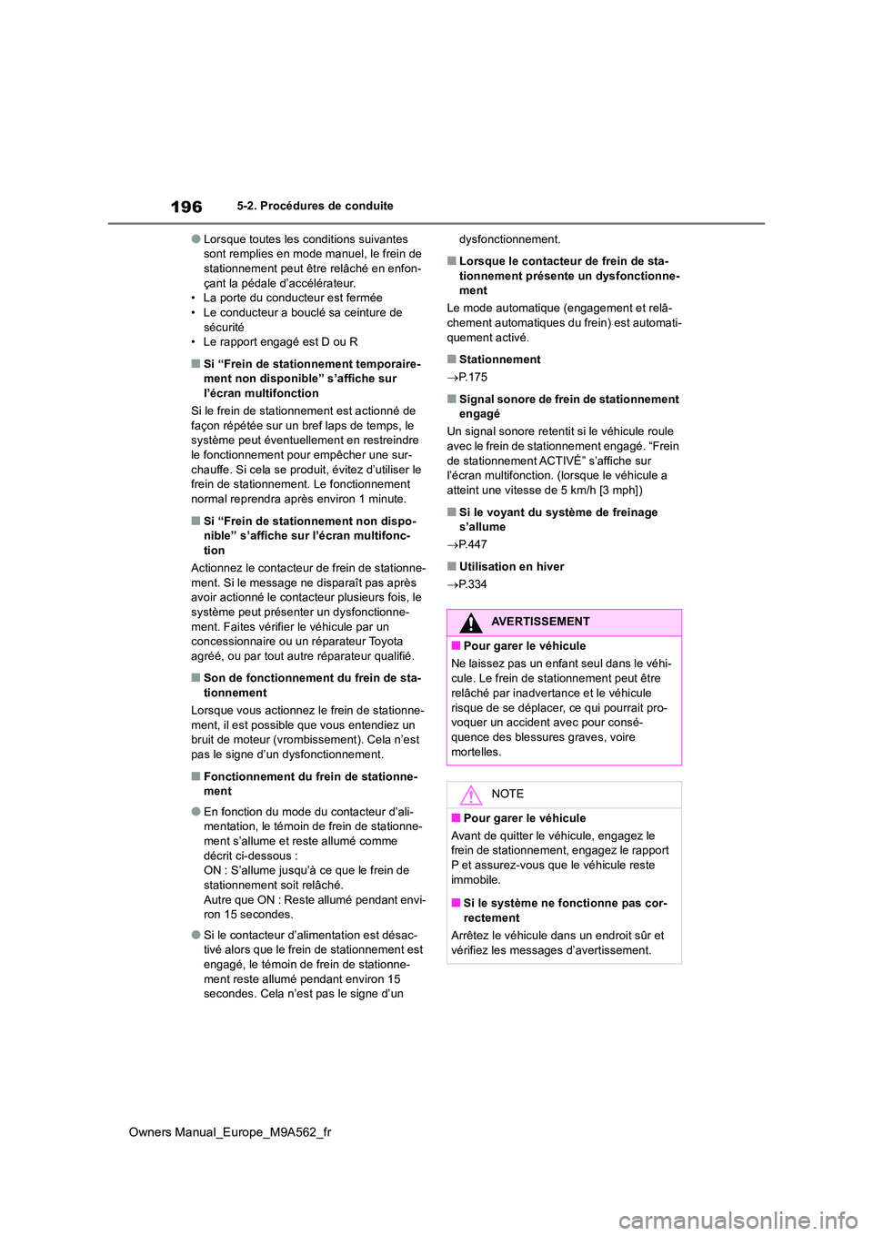 TOYOTA MIRAI 2023 Manuel du propriétaire (in French) 196
Owners Manual_Europe_M9A562_fr
5-2. Procédures de conduite
●Lorsque toutes les conditions suivantes sont remplies en mode manuel, le frein de stationnement peut être relâché en enfon-
çan TOYOTA MIRAI 2023 Manuel du propriétaire (in French) 196
Owners Manual_Europe_M9A562_fr
5-2. Procédures de conduite
●Lorsque toutes les conditions suivantes sont remplies en mode manuel, le frein de stationnement peut être relâché en enfon-
çan