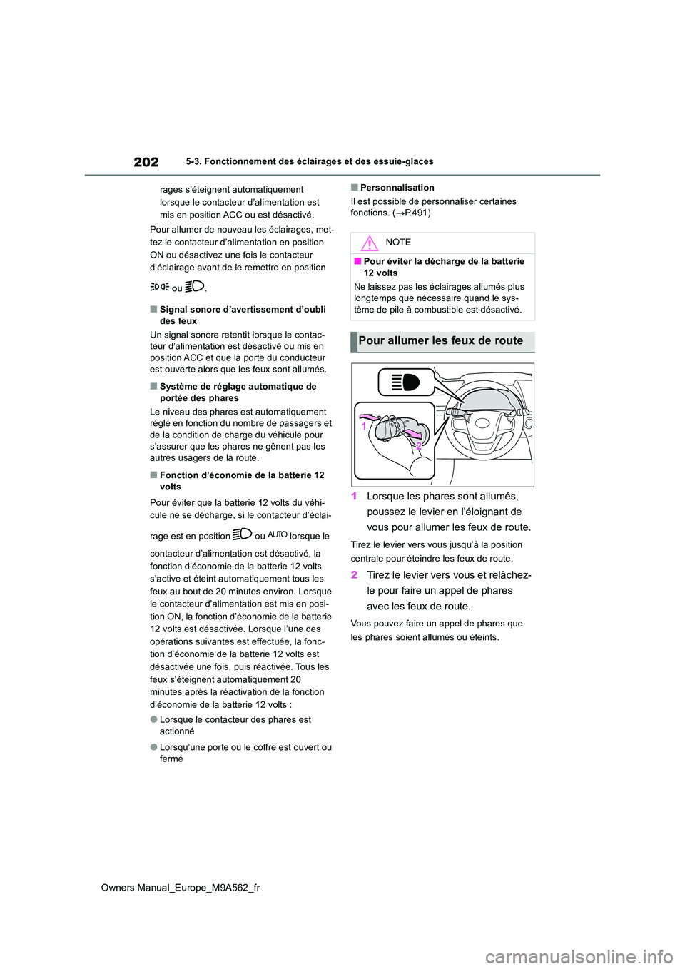 TOYOTA MIRAI 2023 Manuel du propriétaire (in French) 202
Owners Manual_Europe_M9A562_fr
5-3. Fonctionnement des éclairages et des essuie-glaces
rages s’éteignent automatiquement
lorsque le contacteur d’alimentation est
mis en position ACC ou TOYOTA MIRAI 2023 Manuel du propriétaire (in French) 202
Owners Manual_Europe_M9A562_fr
5-3. Fonctionnement des éclairages et des essuie-glaces
rages s’éteignent automatiquement
lorsque le contacteur d’alimentation est
mis en position ACC ou