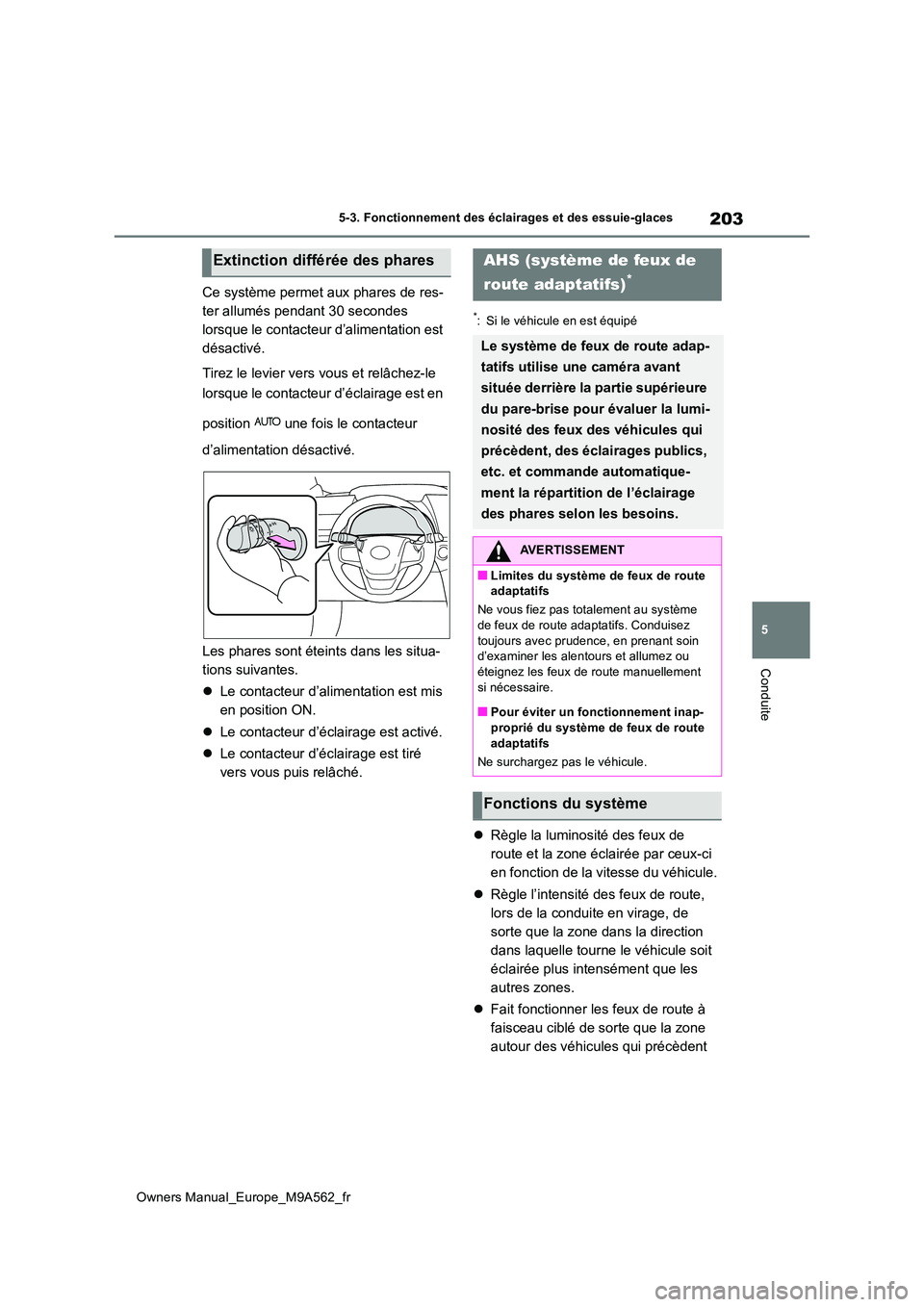 TOYOTA MIRAI 2023 Manuel du propriétaire (in French) 203
5
Owners Manual_Europe_M9A562_fr
5-3. Fonctionnement des éclairages et des essuie-glaces
Conduite
Ce système permet aux phares de res-
ter allumés pendant 30 secondes
lorsque le contacteur d TOYOTA MIRAI 2023 Manuel du propriétaire (in French) 203
5
Owners Manual_Europe_M9A562_fr
5-3. Fonctionnement des éclairages et des essuie-glaces
Conduite
Ce système permet aux phares de res-
ter allumés pendant 30 secondes
lorsque le contacteur d