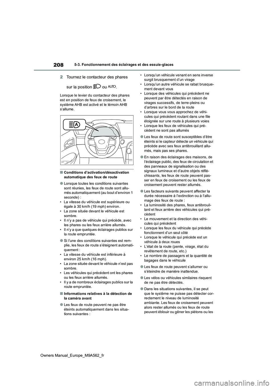 TOYOTA MIRAI 2023 Manuel du propriétaire (in French) 208
Owners Manual_Europe_M9A562_fr
5-3. Fonctionnement des éclairages et des essuie-glaces
2Tournez le contacteur des phares
sur la position ou .
Lorsque le levier du c ontacteur des phares est TOYOTA MIRAI 2023 Manuel du propriétaire (in French) 208
Owners Manual_Europe_M9A562_fr
5-3. Fonctionnement des éclairages et des essuie-glaces
2Tournez le contacteur des phares
sur la position ou .
Lorsque le levier du c ontacteur des phares est