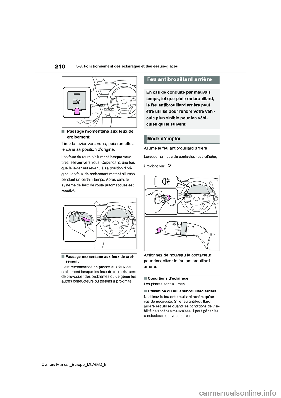 TOYOTA MIRAI 2023 Manuel du propriétaire (in French) 210
Owners Manual_Europe_M9A562_fr
5-3. Fonctionnement des éclairages et des essuie-glaces
■Passage momentané aux feux de
croisement
Tirez le levier vers vous, puis remettez-
le dans sa positi TOYOTA MIRAI 2023 Manuel du propriétaire (in French) 210
Owners Manual_Europe_M9A562_fr
5-3. Fonctionnement des éclairages et des essuie-glaces
■Passage momentané aux feux de
croisement
Tirez le levier vers vous, puis remettez-
le dans sa positi