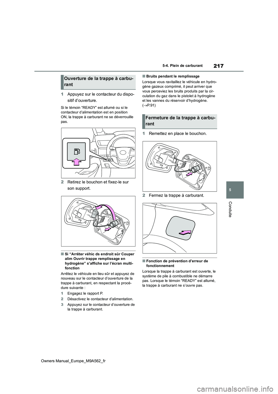 TOYOTA MIRAI 2023 Manuel du propriétaire (in French) 217
5
Owners Manual_Europe_M9A562_fr
5-4. Plein de carburant
Conduite
1Appuyez sur le contacteur du dispo-
sitif d’ouverture.
Si le témoin “READY” est allumé ou si le contacteur d’alimenta TOYOTA MIRAI 2023 Manuel du propriétaire (in French) 217
5
Owners Manual_Europe_M9A562_fr
5-4. Plein de carburant
Conduite
1Appuyez sur le contacteur du dispo-
sitif d’ouverture.
Si le témoin “READY” est allumé ou si le contacteur d’alimenta