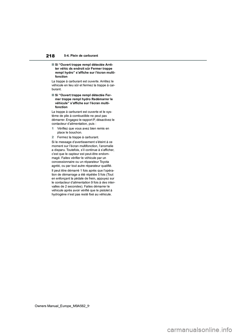 TOYOTA MIRAI 2023 Manuel du propriétaire (in French) 218
Owners Manual_Europe_M9A562_fr
5-4. Plein de carburant
■Si “Ouvert trappe rempl détectée Arrê- ter véhic ds endroit sûr Fermer trappe rempl hydro” s’affiche sur l’écran multi-
fon TOYOTA MIRAI 2023 Manuel du propriétaire (in French) 218
Owners Manual_Europe_M9A562_fr
5-4. Plein de carburant
■Si “Ouvert trappe rempl détectée Arrê- ter véhic ds endroit sûr Fermer trappe rempl hydro” s’affiche sur l’écran multi-
fon