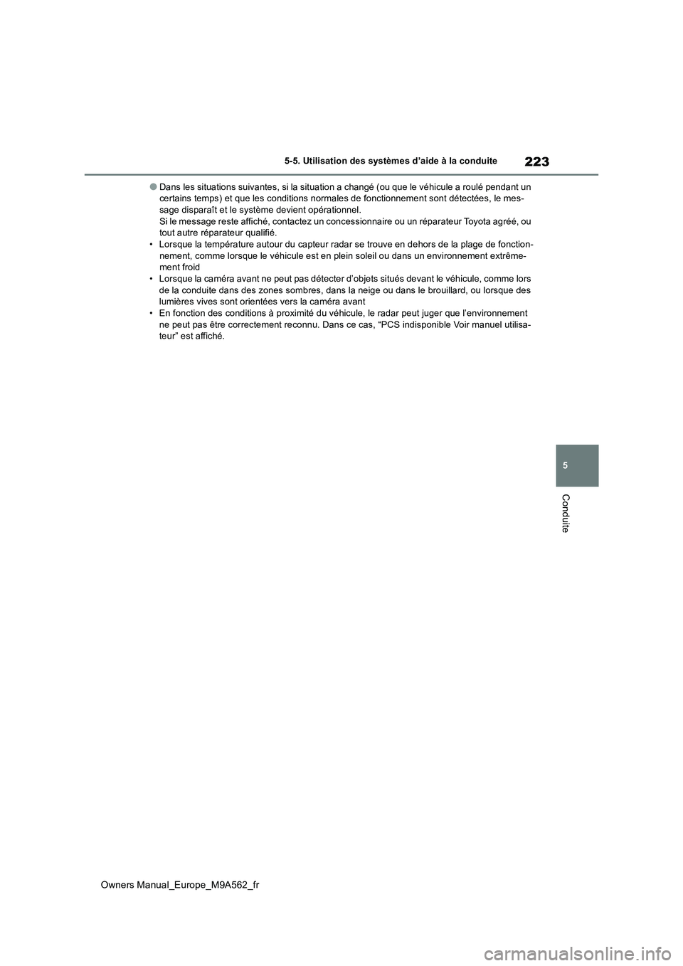 TOYOTA MIRAI 2023 Manuel du propriétaire (in French) 223
5
Owners Manual_Europe_M9A562_fr
5-5. Utilisation des systèmes d’aide à la conduite
Conduite
●Dans les situations suivantes, si la situation a changé (ou que le véhicule a roulé pendant u TOYOTA MIRAI 2023 Manuel du propriétaire (in French) 223
5
Owners Manual_Europe_M9A562_fr
5-5. Utilisation des systèmes d’aide à la conduite
Conduite
●Dans les situations suivantes, si la situation a changé (ou que le véhicule a roulé pendant u