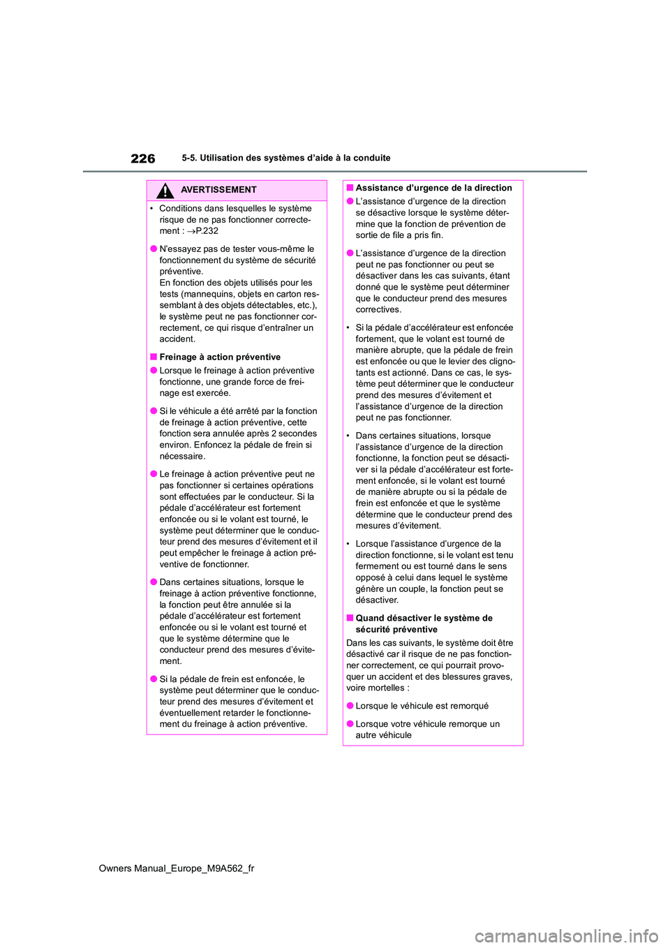 TOYOTA MIRAI 2023 Manuel du propriétaire (in French) 226
Owners Manual_Europe_M9A562_fr
5-5. Utilisation des systèmes d’aide à la conduite
AVERTISSEMENT
• Conditions dans lesquelles le système
risque de ne pas fonctionner correcte- ment : P TOYOTA MIRAI 2023 Manuel du propriétaire (in French) 226
Owners Manual_Europe_M9A562_fr
5-5. Utilisation des systèmes d’aide à la conduite
AVERTISSEMENT
• Conditions dans lesquelles le système
risque de ne pas fonctionner correcte- ment : P