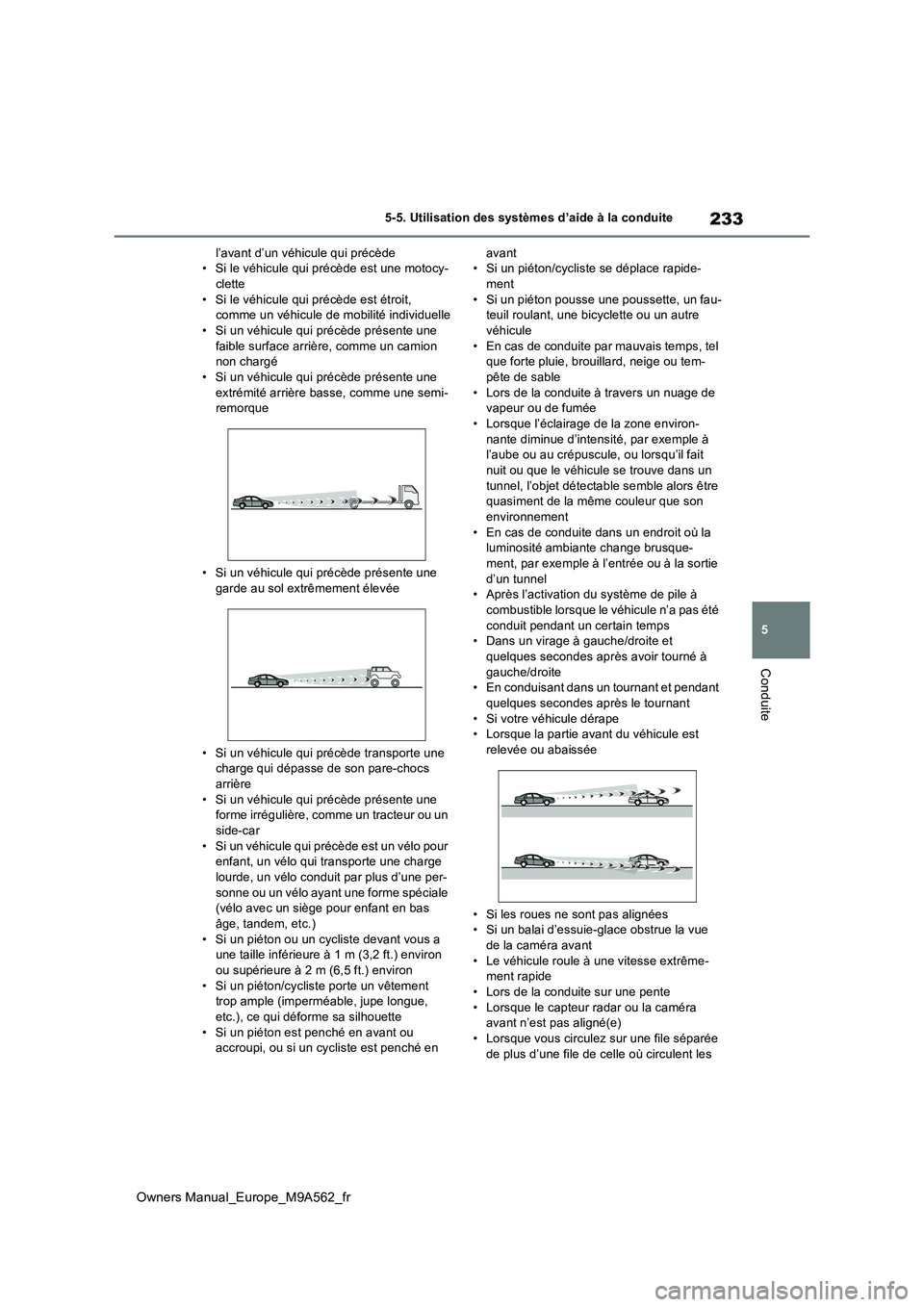 TOYOTA MIRAI 2023 Manuel du propriétaire (in French) 233
5
Owners Manual_Europe_M9A562_fr
5-5. Utilisation des systèmes d’aide à la conduite
Conduite
l’avant d’un véhicule qui précède • Si le véhicule qui précède est une motocy-clette
TOYOTA MIRAI 2023 Manuel du propriétaire (in French) 233
5
Owners Manual_Europe_M9A562_fr
5-5. Utilisation des systèmes d’aide à la conduite
Conduite
l’avant d’un véhicule qui précède • Si le véhicule qui précède est une motocy-clette
