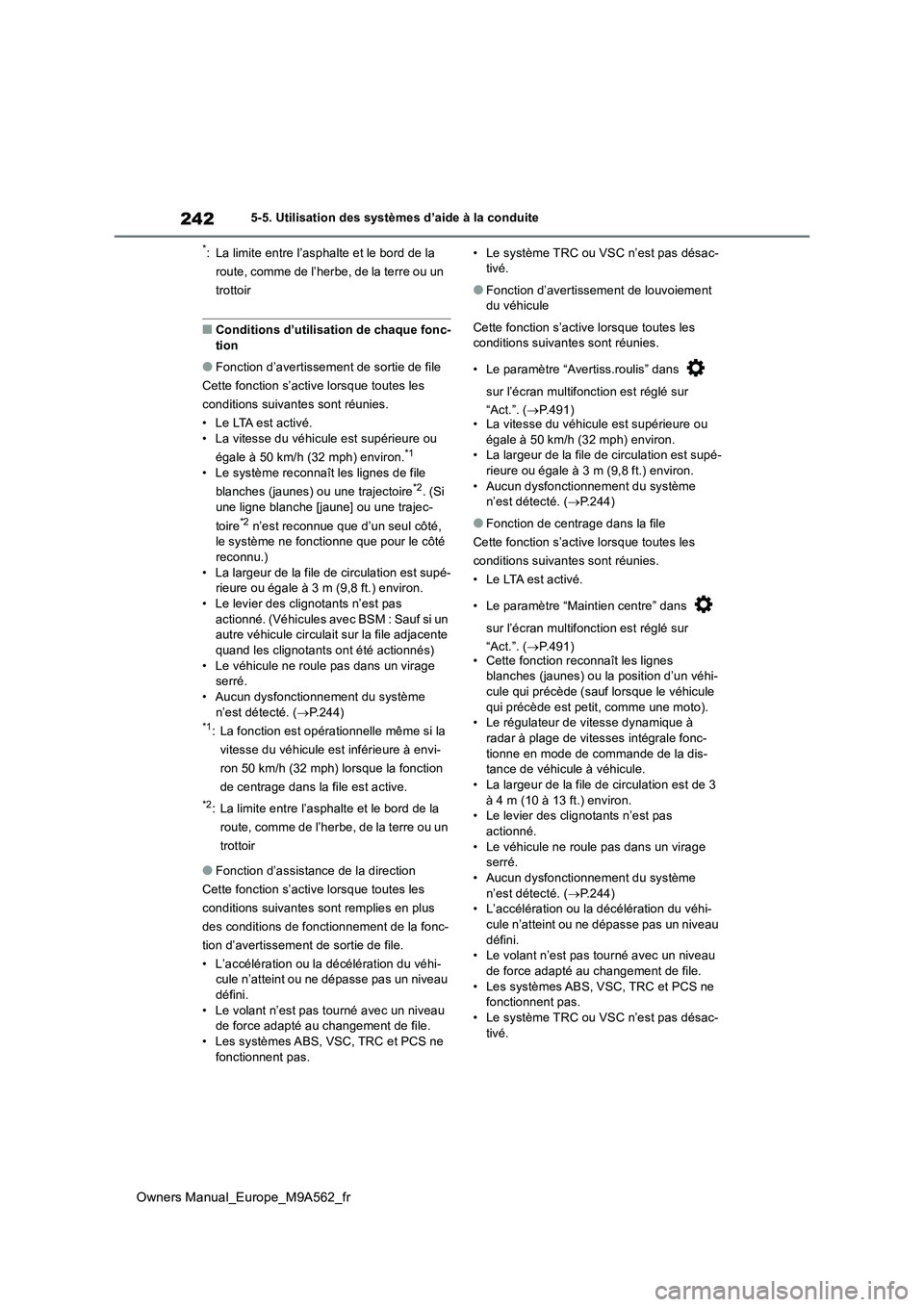 TOYOTA MIRAI 2023 Manuel du propriétaire (in French) 242
Owners Manual_Europe_M9A562_fr
5-5. Utilisation des systèmes d’aide à la conduite
*: La limite entre l’asphalte et le bord de la
route, comme de l’herbe, de la terre ou un
trottoir
■C TOYOTA MIRAI 2023 Manuel du propriétaire (in French) 242
Owners Manual_Europe_M9A562_fr
5-5. Utilisation des systèmes d’aide à la conduite
*: La limite entre l’asphalte et le bord de la
route, comme de l’herbe, de la terre ou un
trottoir
■C
