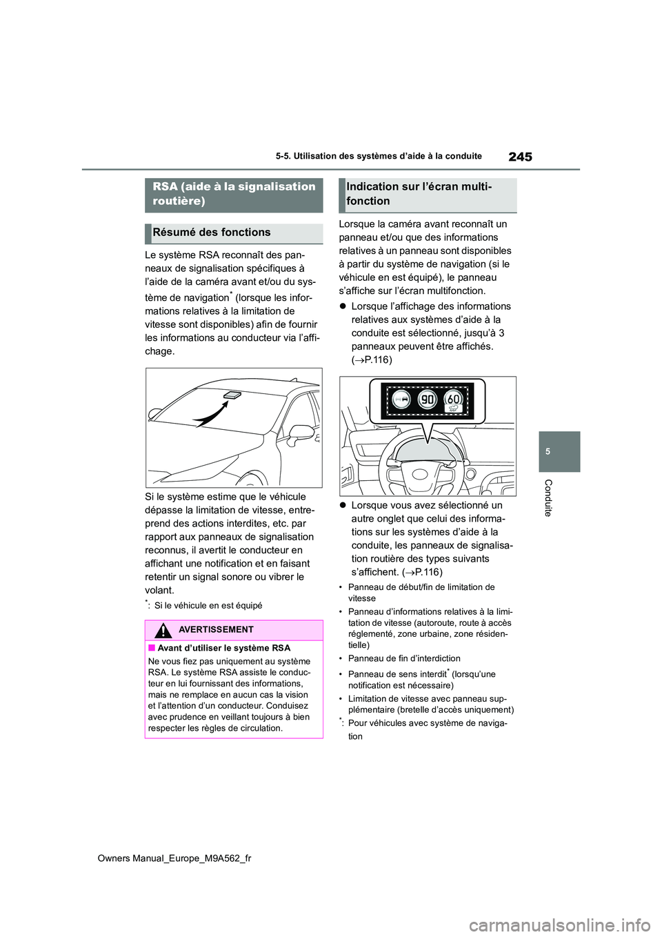 TOYOTA MIRAI 2023 Manuel du propriétaire (in French) 245
5
Owners Manual_Europe_M9A562_fr
5-5. Utilisation des systèmes d’aide à la conduite
Conduite
Le système RSA reconnaît des pan-
neaux de signalisation spécifiques à
l’aide de la caméra TOYOTA MIRAI 2023 Manuel du propriétaire (in French) 245
5
Owners Manual_Europe_M9A562_fr
5-5. Utilisation des systèmes d’aide à la conduite
Conduite
Le système RSA reconnaît des pan-
neaux de signalisation spécifiques à
l’aide de la caméra