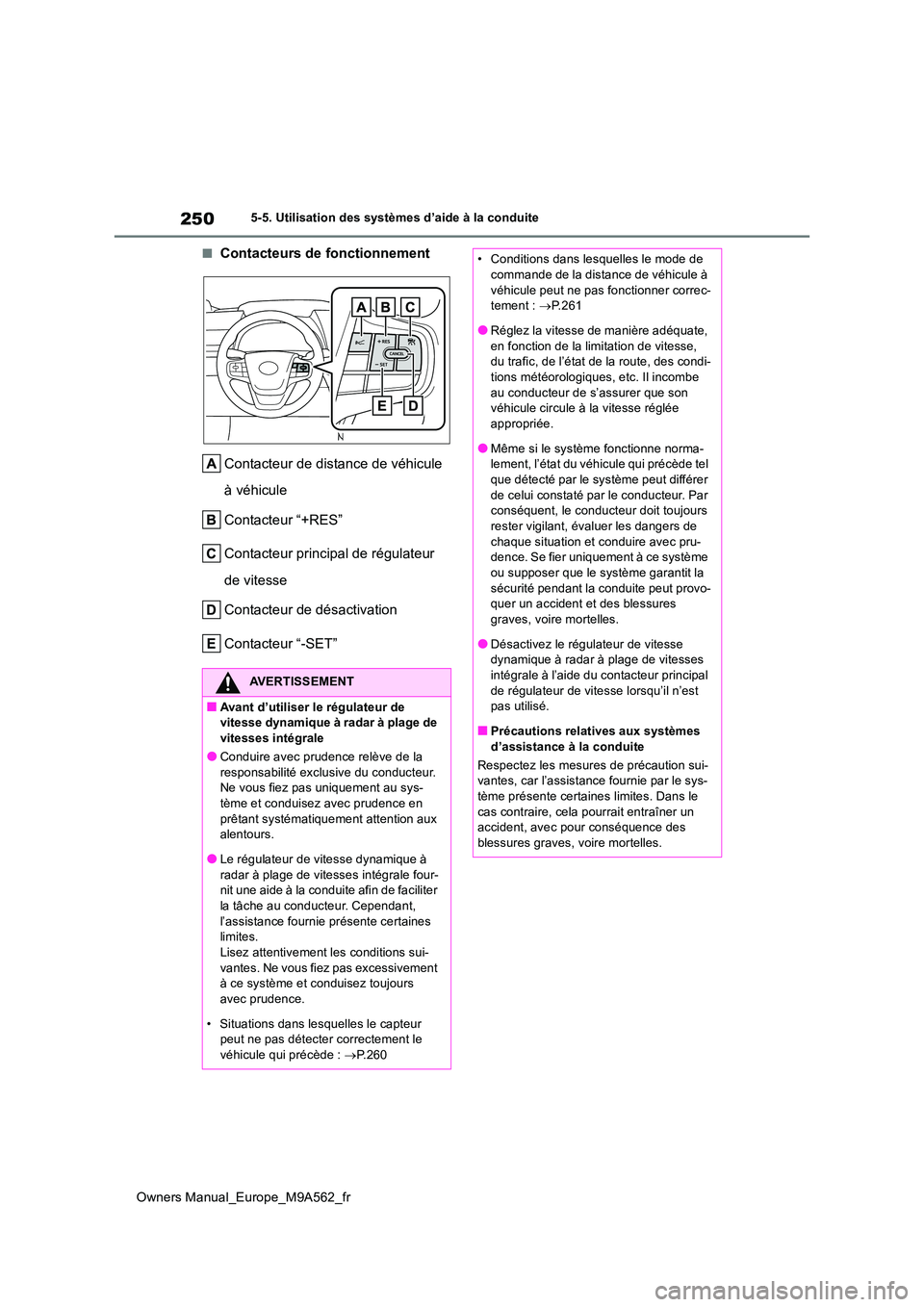 TOYOTA MIRAI 2023 Manuel du propriétaire (in French) 250
Owners Manual_Europe_M9A562_fr
5-5. Utilisation des systèmes d’aide à la conduite
■Contacteurs de fonctionnement
Contacteur de distance de véhicule
à véhicule
Contacteur “+RES”
C TOYOTA MIRAI 2023 Manuel du propriétaire (in French) 250
Owners Manual_Europe_M9A562_fr
5-5. Utilisation des systèmes d’aide à la conduite
■Contacteurs de fonctionnement
Contacteur de distance de véhicule
à véhicule
Contacteur “+RES”
C