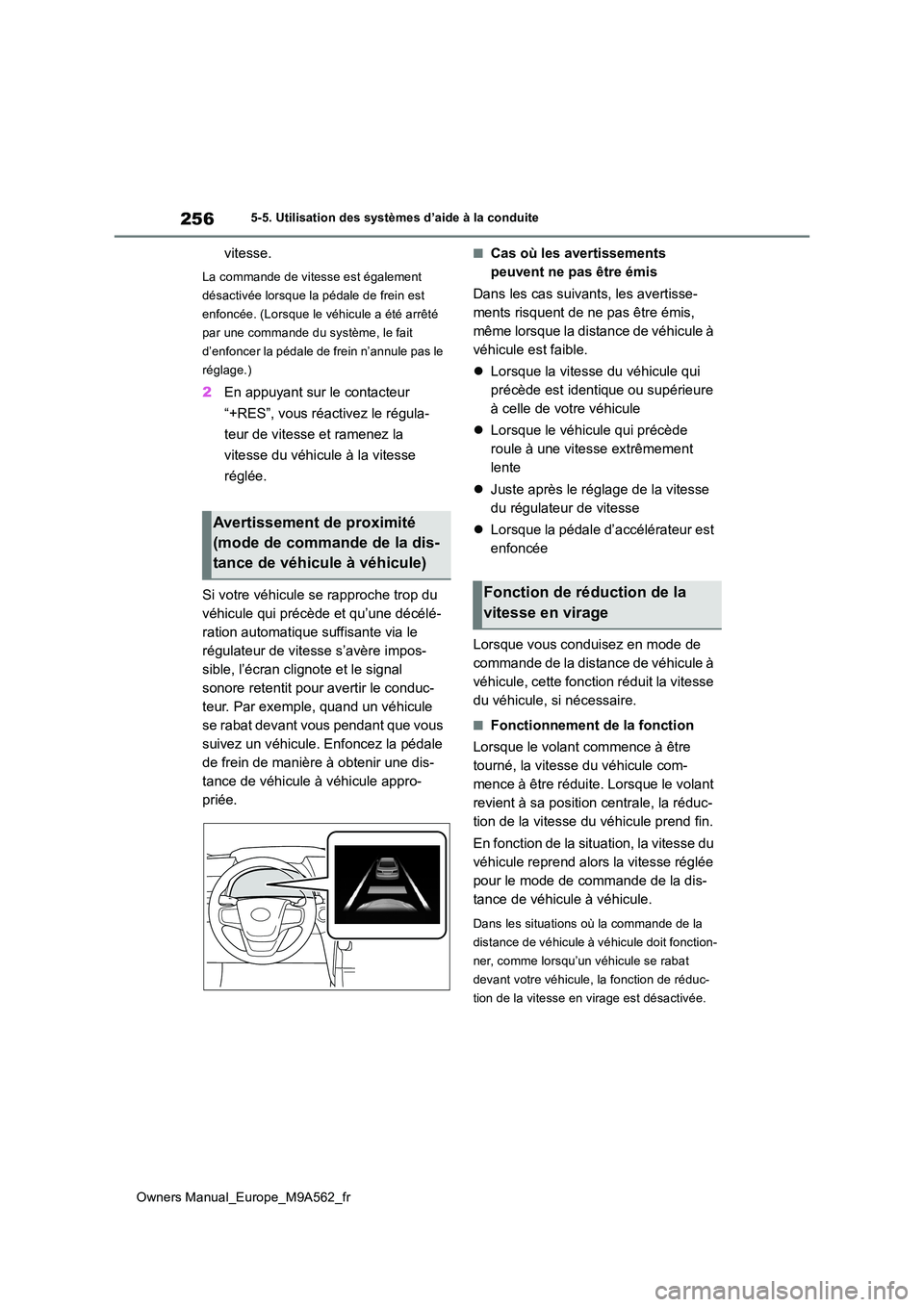 TOYOTA MIRAI 2023 Manuel du propriétaire (in French) 256
Owners Manual_Europe_M9A562_fr
5-5. Utilisation des systèmes d’aide à la conduite
vitesse.
La commande de vitesse est également
désactivée lorsque la pédale de frein est
enfoncée. (Lor TOYOTA MIRAI 2023 Manuel du propriétaire (in French) 256
Owners Manual_Europe_M9A562_fr
5-5. Utilisation des systèmes d’aide à la conduite
vitesse.
La commande de vitesse est également
désactivée lorsque la pédale de frein est
enfoncée. (Lor