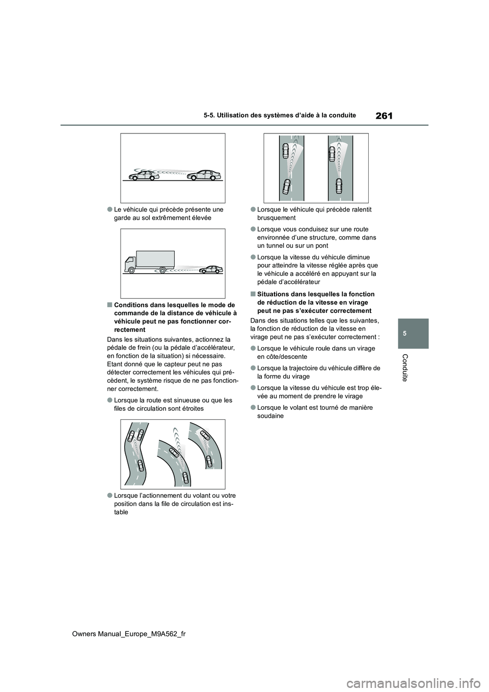 TOYOTA MIRAI 2023 Manuel du propriétaire (in French) 261
5
Owners Manual_Europe_M9A562_fr
5-5. Utilisation des systèmes d’aide à la conduite
Conduite
●Le véhicule qui précède présente une garde au sol extrêmement élevée
■Conditions dans TOYOTA MIRAI 2023 Manuel du propriétaire (in French) 261
5
Owners Manual_Europe_M9A562_fr
5-5. Utilisation des systèmes d’aide à la conduite
Conduite
●Le véhicule qui précède présente une garde au sol extrêmement élevée
■Conditions dans