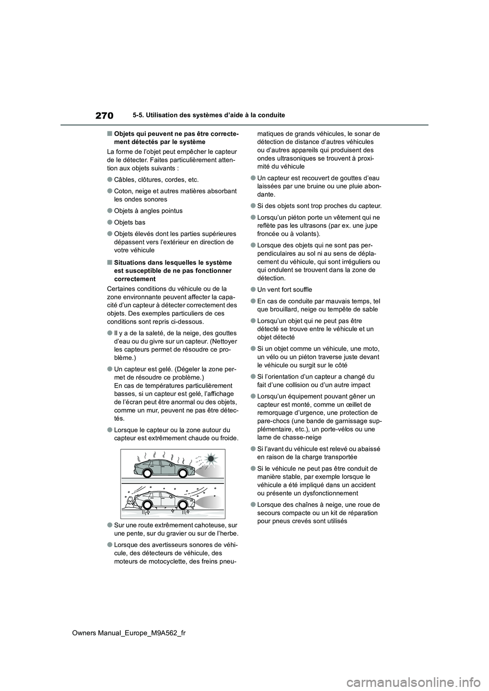TOYOTA MIRAI 2023 Manuel du propriétaire (in French) 270
Owners Manual_Europe_M9A562_fr
5-5. Utilisation des systèmes d’aide à la conduite
■Objets qui peuvent ne pas être correcte- ment détectés par le système
La forme de l’objet peut empê TOYOTA MIRAI 2023 Manuel du propriétaire (in French) 270
Owners Manual_Europe_M9A562_fr
5-5. Utilisation des systèmes d’aide à la conduite
■Objets qui peuvent ne pas être correcte- ment détectés par le système
La forme de l’objet peut empê
