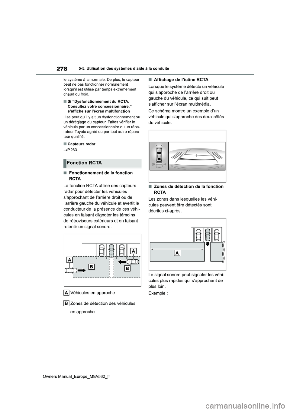 TOYOTA MIRAI 2023 Manuel du propriétaire (in French) 278
Owners Manual_Europe_M9A562_fr
5-5. Utilisation des systèmes d’aide à la conduite
le système à la normale. De plus, le capteur peut ne pas fonctionner normalement lorsqu’il est utilisé TOYOTA MIRAI 2023 Manuel du propriétaire (in French) 278
Owners Manual_Europe_M9A562_fr
5-5. Utilisation des systèmes d’aide à la conduite
le système à la normale. De plus, le capteur peut ne pas fonctionner normalement lorsqu’il est utilisé
