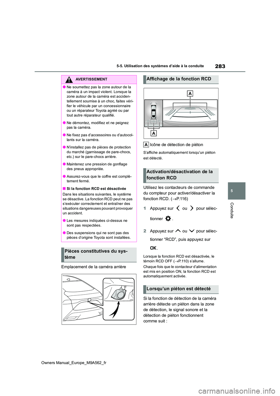 TOYOTA MIRAI 2023 Manuel du propriétaire (in French) 283
5
Owners Manual_Europe_M9A562_fr
5-5. Utilisation des systèmes d’aide à la conduite
Conduite
Emplacement de la caméra arrière
Icône de détection de piéton
S’affiche automatiquement lor TOYOTA MIRAI 2023 Manuel du propriétaire (in French) 283
5
Owners Manual_Europe_M9A562_fr
5-5. Utilisation des systèmes d’aide à la conduite
Conduite
Emplacement de la caméra arrière
Icône de détection de piéton
S’affiche automatiquement lor
