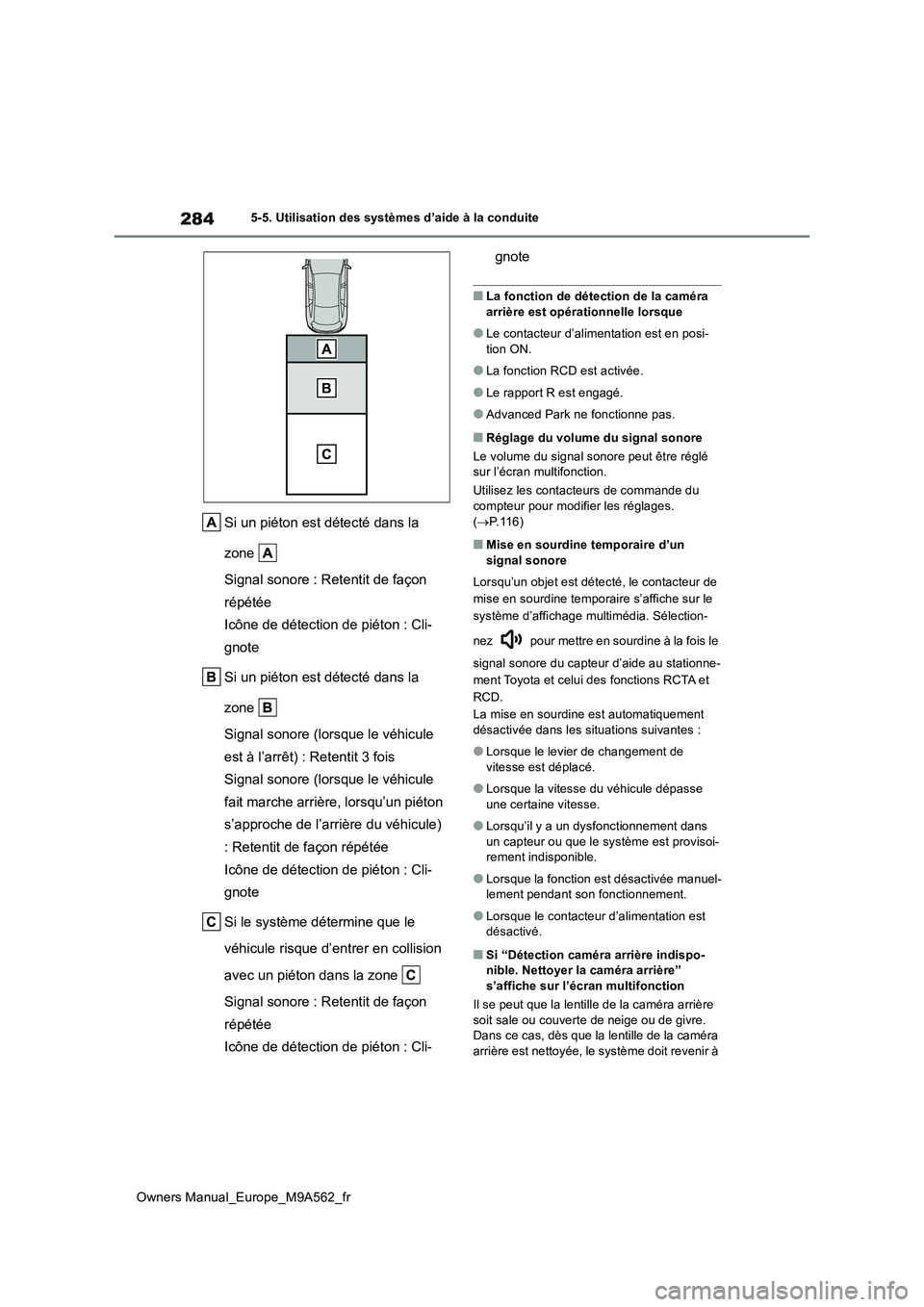 TOYOTA MIRAI 2023 Manuel du propriétaire (in French) 284
Owners Manual_Europe_M9A562_fr
5-5. Utilisation des systèmes d’aide à la conduite
Si un piéton est détecté dans la
zone
Signal sonore : Retentit de façon
répétée
Icône de détect TOYOTA MIRAI 2023 Manuel du propriétaire (in French) 284
Owners Manual_Europe_M9A562_fr
5-5. Utilisation des systèmes d’aide à la conduite
Si un piéton est détecté dans la
zone
Signal sonore : Retentit de façon
répétée
Icône de détect