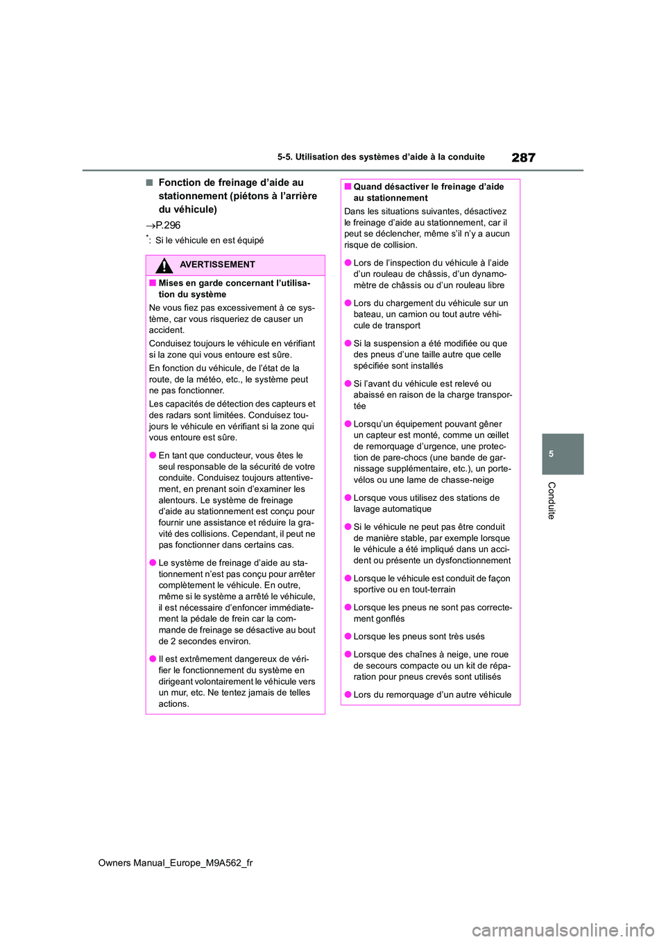 TOYOTA MIRAI 2023 Manuel du propriétaire (in French) 287
5
Owners Manual_Europe_M9A562_fr
5-5. Utilisation des systèmes d’aide à la conduite
Conduite
■Fonction de freinage d’aide au
stationnement (piétons à l’arrière
du véhicule)
P TOYOTA MIRAI 2023 Manuel du propriétaire (in French) 287
5
Owners Manual_Europe_M9A562_fr
5-5. Utilisation des systèmes d’aide à la conduite
Conduite
■Fonction de freinage d’aide au
stationnement (piétons à l’arrière
du véhicule)
P