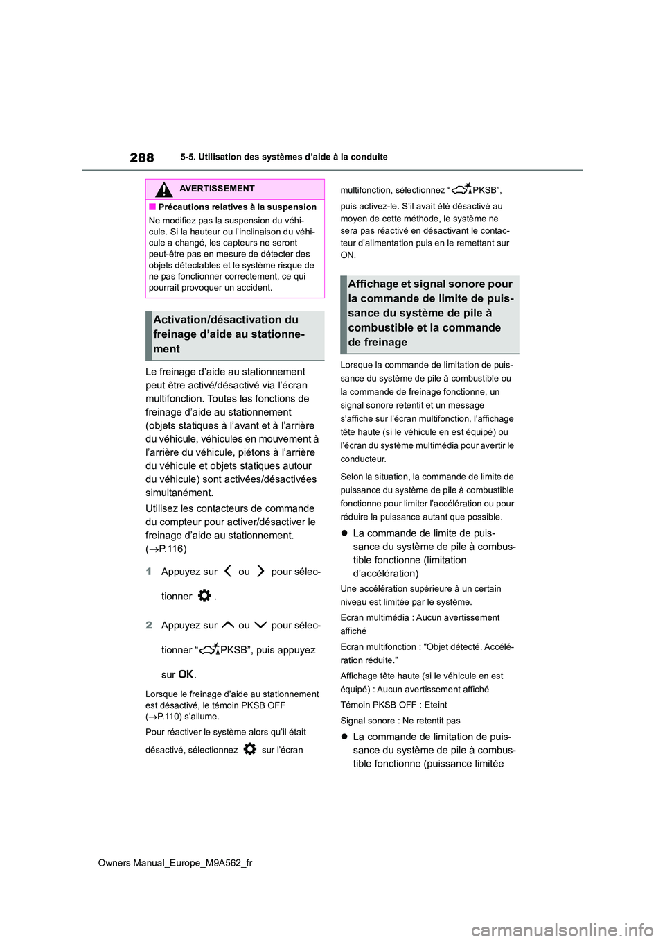 TOYOTA MIRAI 2023 Manuel du propriétaire (in French) 288
Owners Manual_Europe_M9A562_fr
5-5. Utilisation des systèmes d’aide à la conduite
Le freinage d’aide au stationnement
peut être activé/désactivé via l’écran
multifonction. Toutes l TOYOTA MIRAI 2023 Manuel du propriétaire (in French) 288
Owners Manual_Europe_M9A562_fr
5-5. Utilisation des systèmes d’aide à la conduite
Le freinage d’aide au stationnement
peut être activé/désactivé via l’écran
multifonction. Toutes l