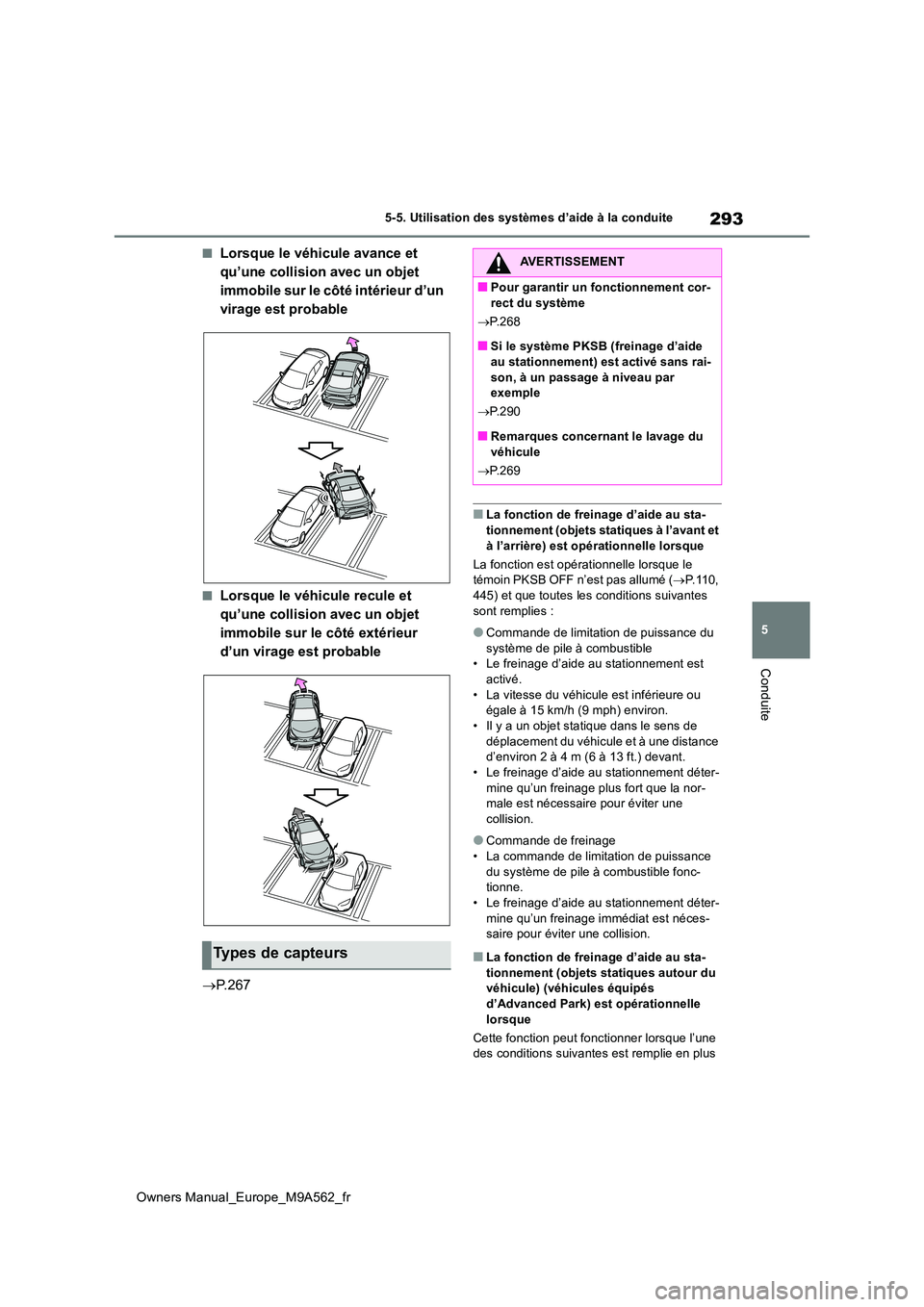 TOYOTA MIRAI 2023  Manuel du propriétaire (in French) 293
5
Owners Manual_Europe_M9A562_fr
5-5. Utilisation des systèmes d’aide à la conduite
Conduite
■Lorsque le véhicule avance et  
qu’une collision avec un objet 
immobile sur le côté intér