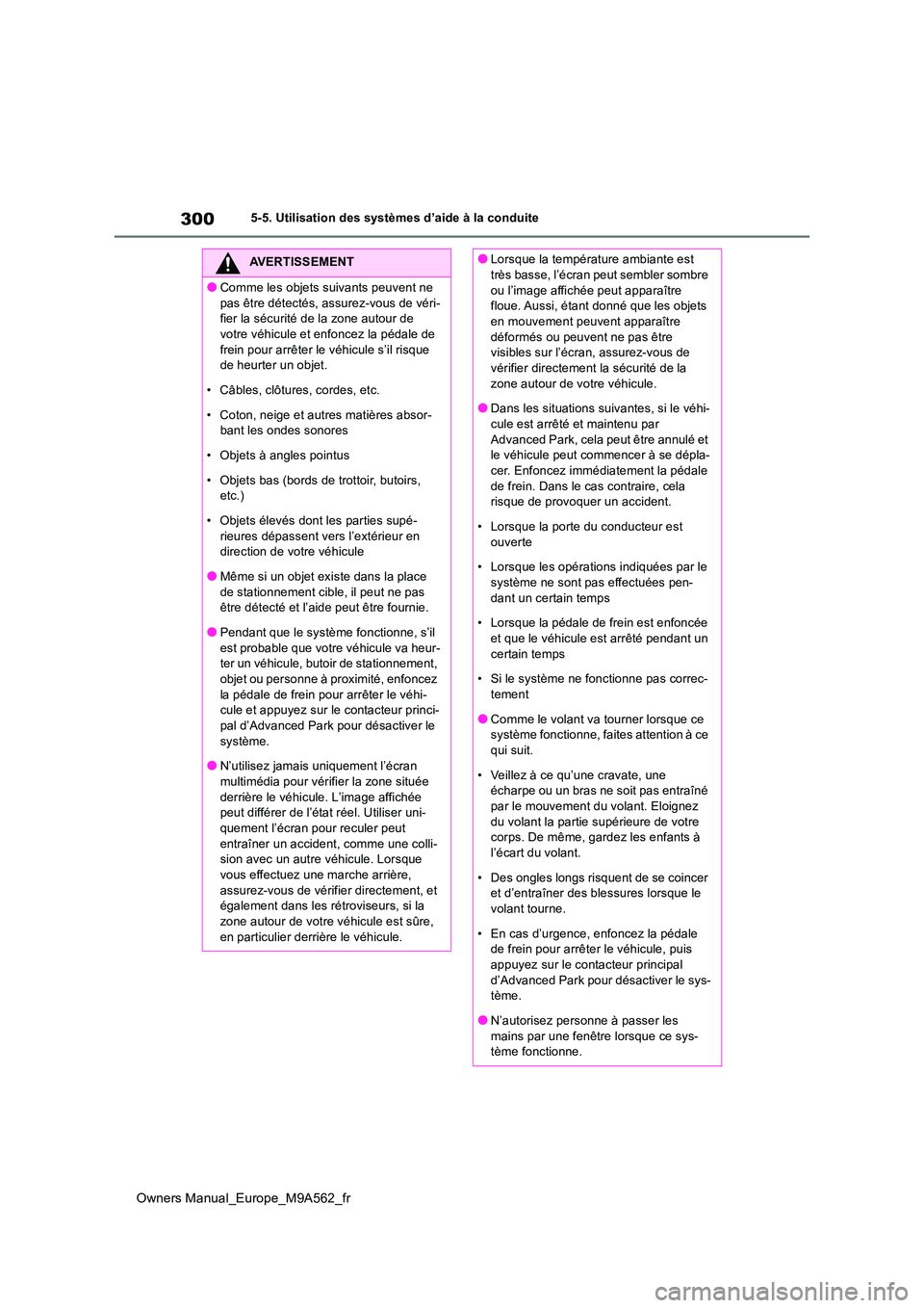 TOYOTA MIRAI 2023  Manuel du propriétaire (in French) 300
Owners Manual_Europe_M9A562_fr
5-5. Utilisation des systèmes d’aide à la conduite
AVERTISSEMENT
●Comme les objets suivants peuvent ne  
pas être détectés, assurez-vous de véri- fier la s