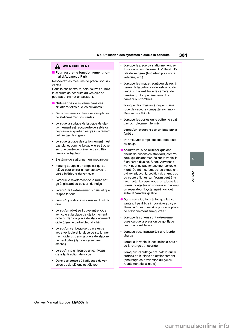 TOYOTA MIRAI 2023  Manuel du propriétaire (in French) 301
5
Owners Manual_Europe_M9A562_fr
5-5. Utilisation des systèmes d’aide à la conduite
Conduite
AVERTISSEMENT
■Pour assurer le fonctionnement nor- 
mal d’Advanced Park 
Respectez les mesures 