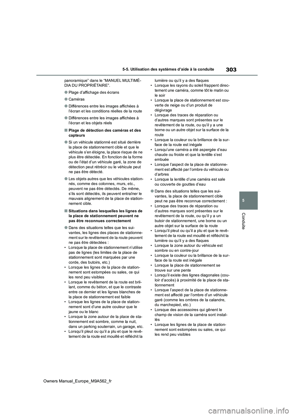 TOYOTA MIRAI 2023  Manuel du propriétaire (in French) 303
5
Owners Manual_Europe_M9A562_fr
5-5. Utilisation des systèmes d’aide à la conduite
Conduite
panoramique” dans le “MANUEL MULTIMÉ- DIA DU PROPRIÉTAIRE”.
●Plage d’affichage des écr
