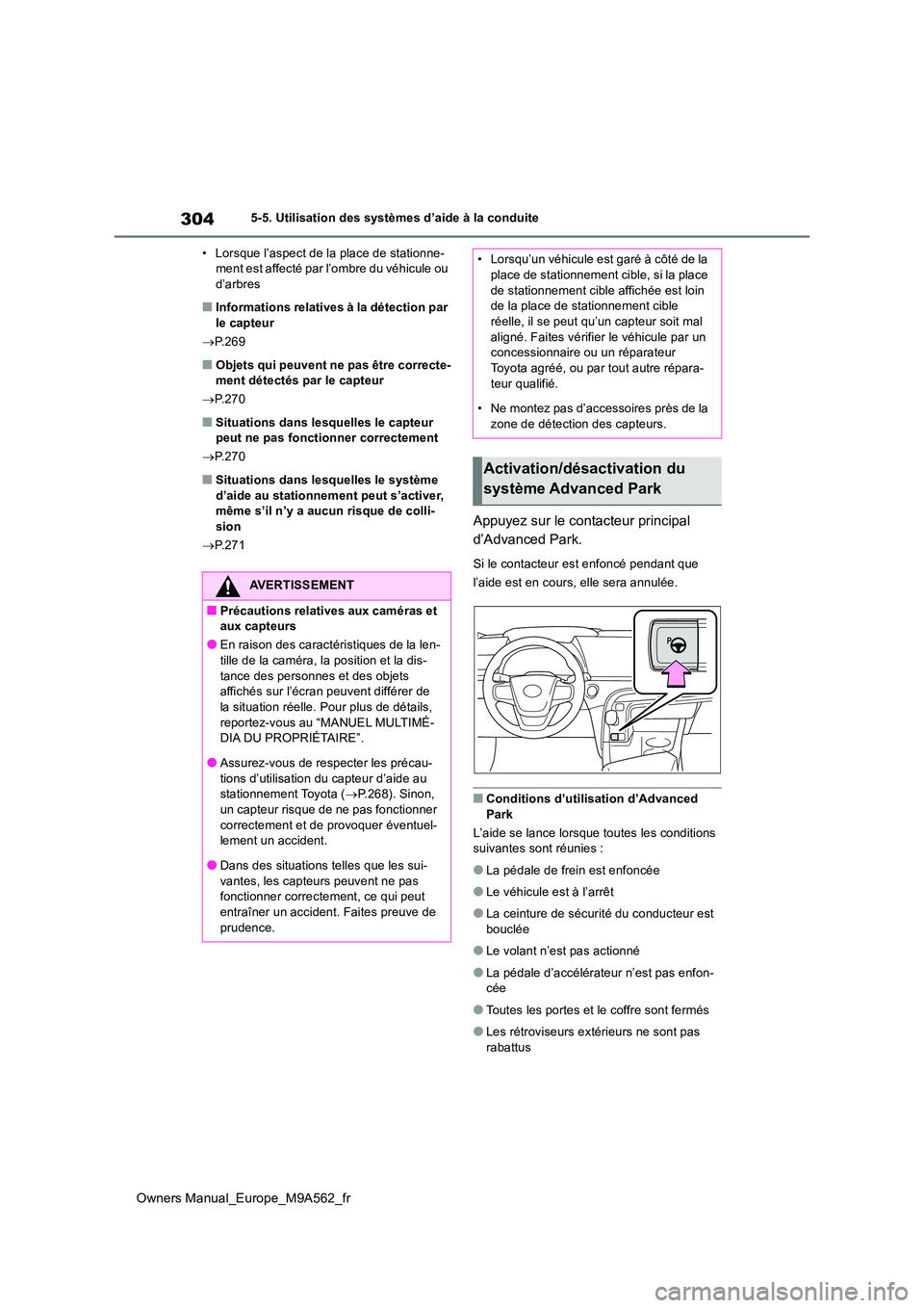 TOYOTA MIRAI 2023  Manuel du propriétaire (in French) 304
Owners Manual_Europe_M9A562_fr
5-5. Utilisation des systèmes d’aide à la conduite 
• Lorsque l’aspect de la place de stationne- ment est affecté par l’ombre du véhicule ou d’arbres
