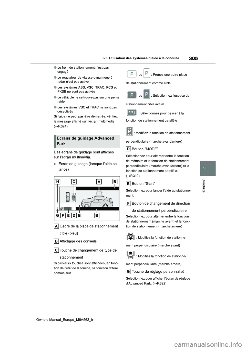 TOYOTA MIRAI 2023  Manuel du propriétaire (in French) 305
5
Owners Manual_Europe_M9A562_fr
5-5. Utilisation des systèmes d’aide à la conduite
Conduite
●Le frein de stationnement n’est pas  engagé
●Le régulateur de vitesse dynamique à radar n