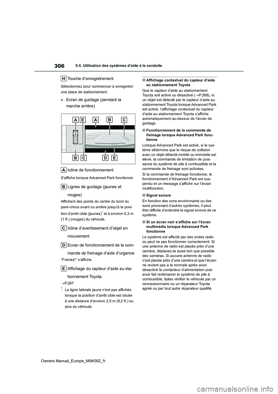TOYOTA MIRAI 2023  Manuel du propriétaire (in French) 306
Owners Manual_Europe_M9A562_fr
5-5. Utilisation des systèmes d’aide à la conduite
Touche d’enregistrement
Sélectionnez pour commencer à enregistrer  
une place de stationnement.
Ecran d